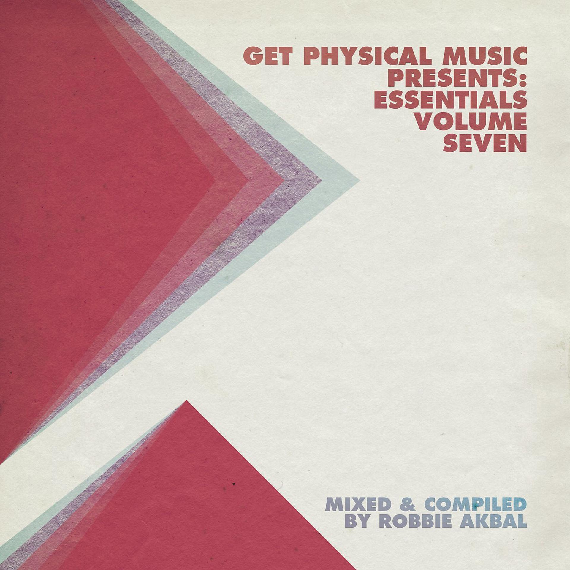 Постер альбома Get Physical Music Presents: Essentials, Vol. 7 - Mixed & Compiled by Robbie Akbal
