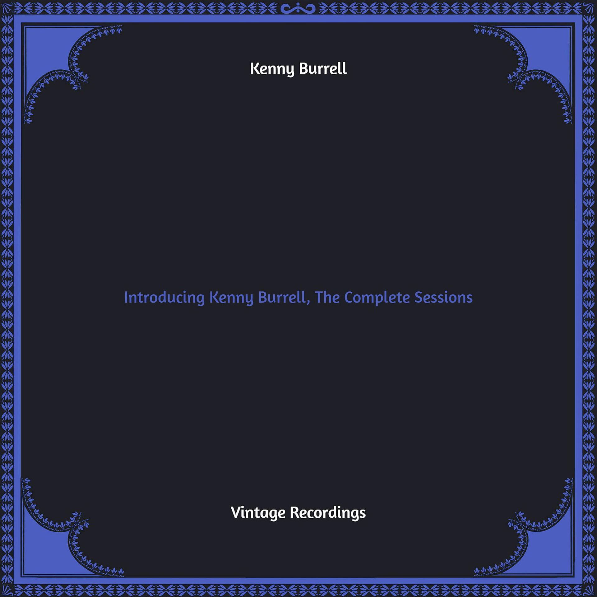 Постер альбома Introducing Kenny Burrell, The Complete Sessions