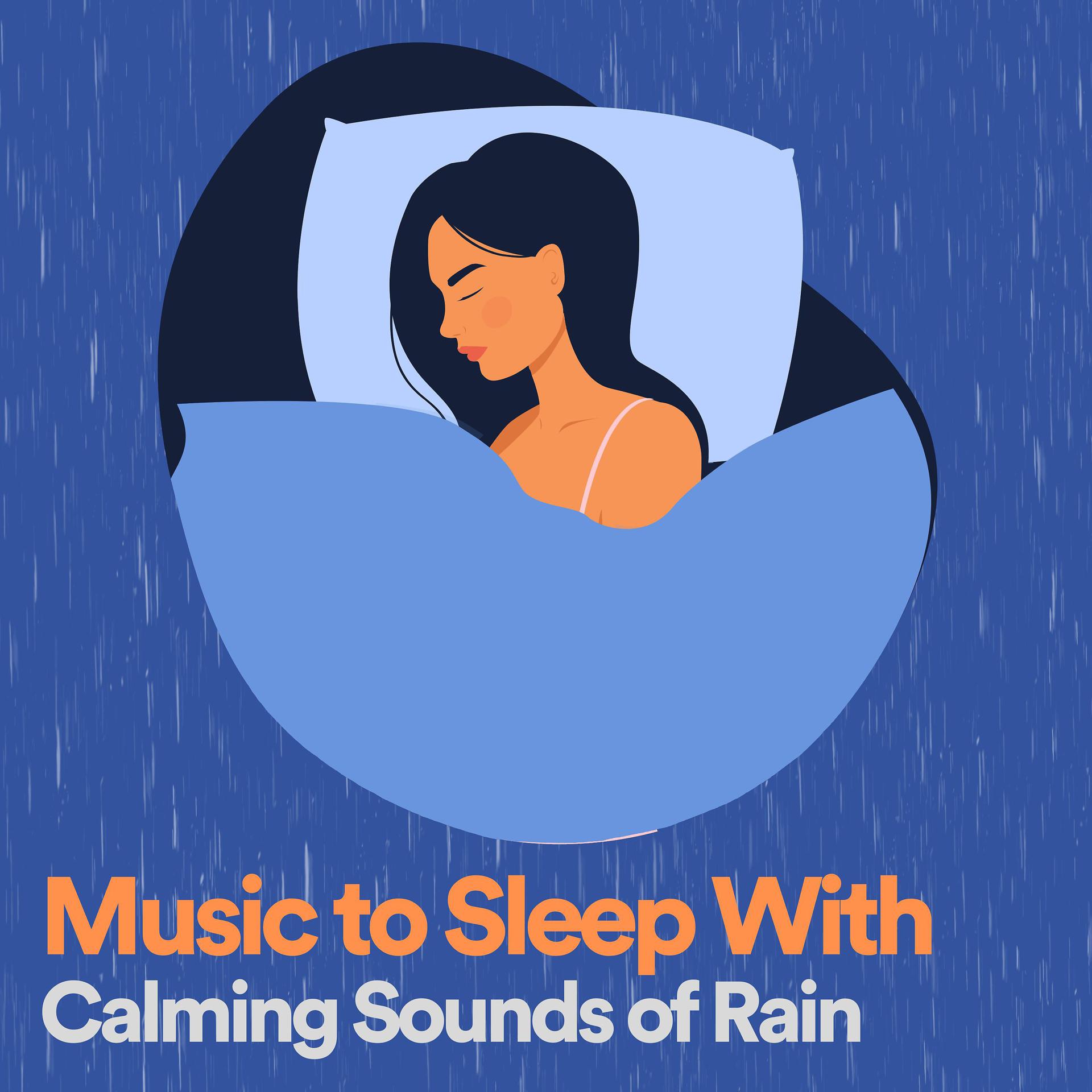 Постер альбома Music to Sleep With Calming Sounds of Rain
