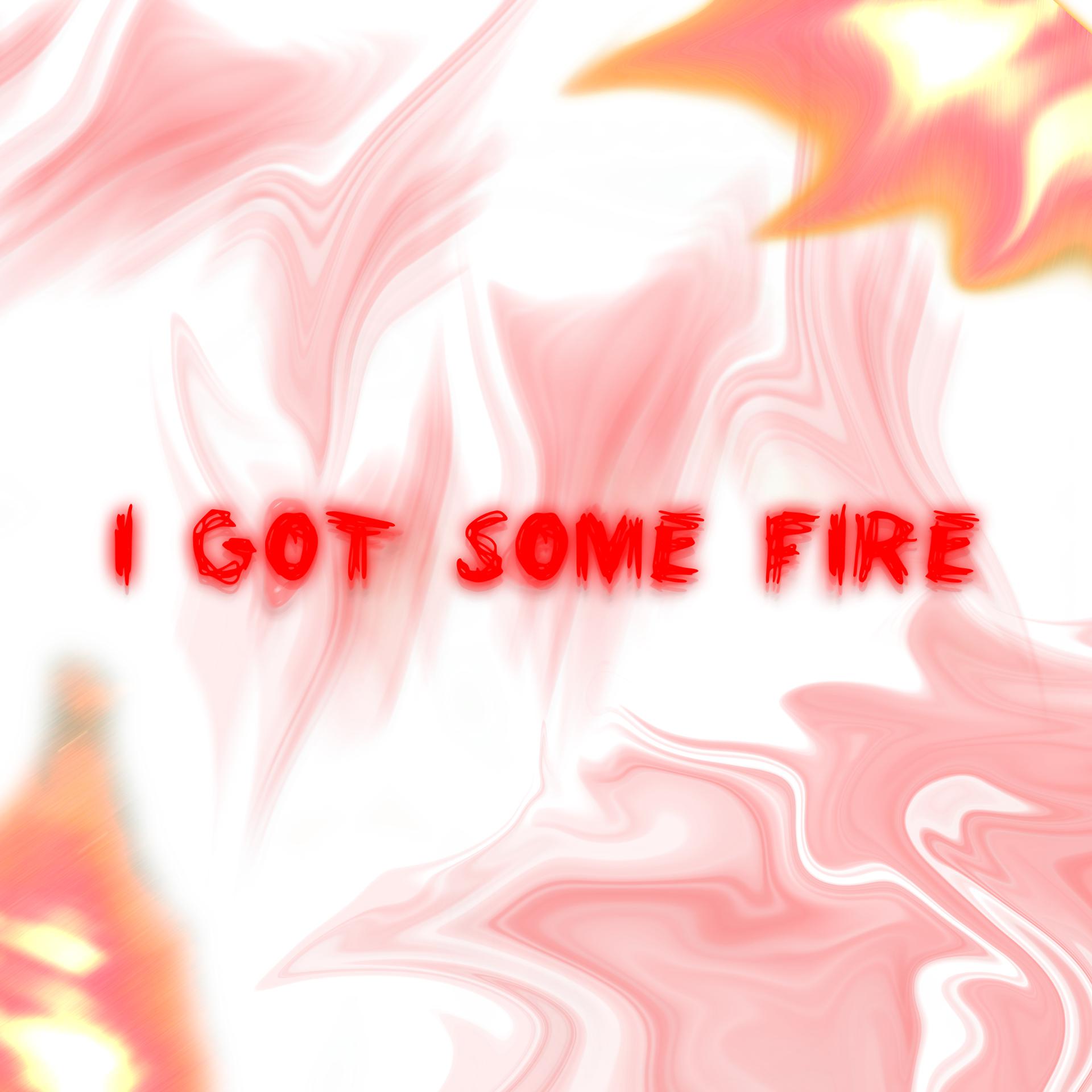 Постер альбома I GOT SOME FIRE