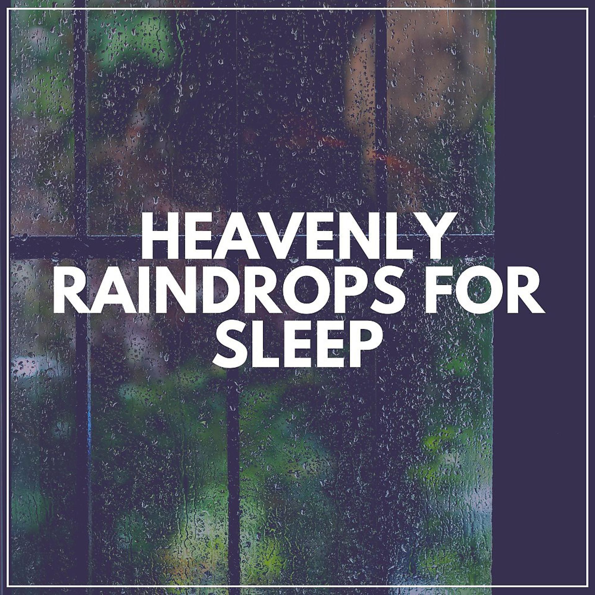 Постер альбома Heavenly Raindrops for Sleep