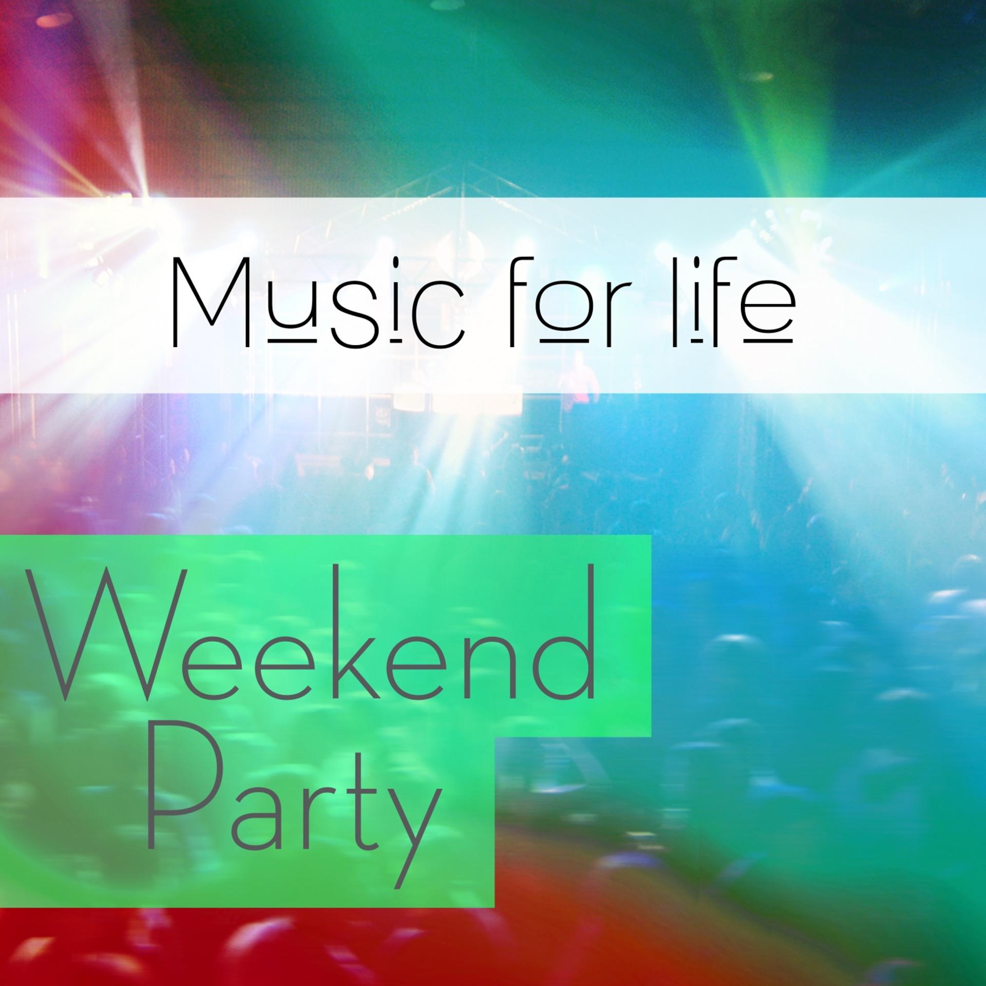 Постер альбома Music for Life: Weekend Party