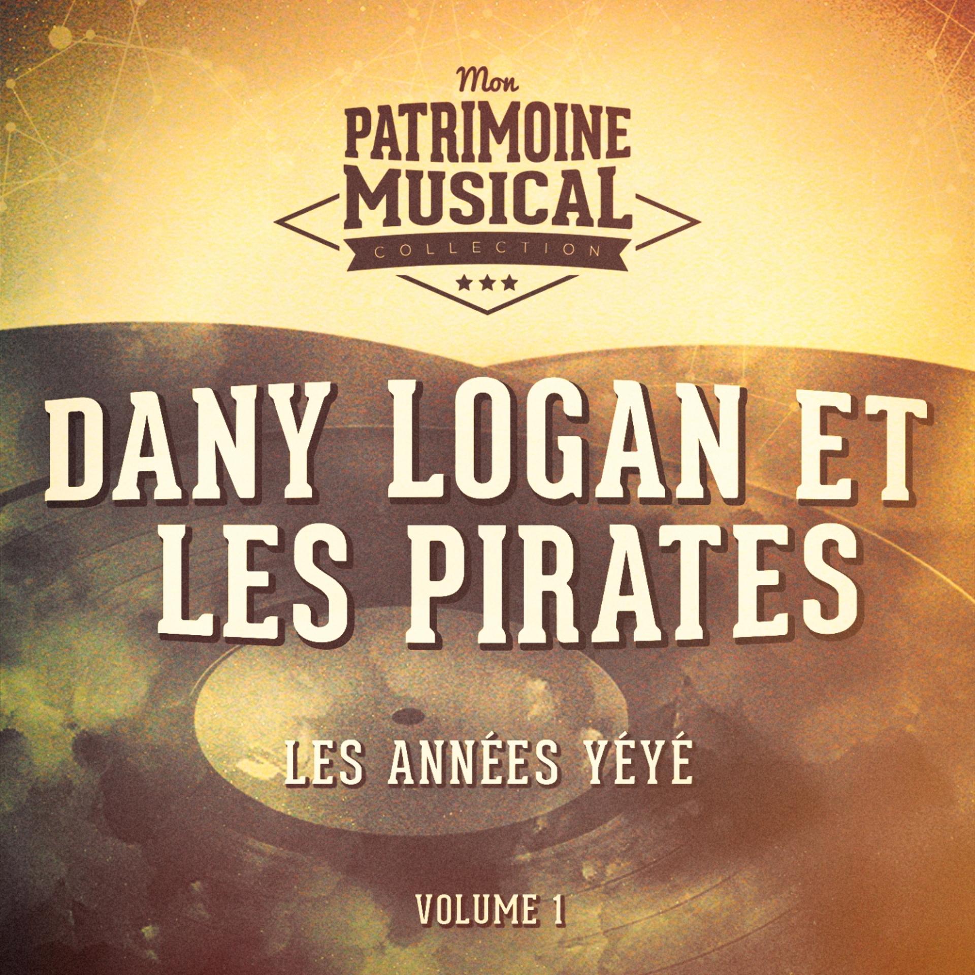 Постер альбома Les années yéyé : Dany Logan et Les Pirates, Vol. 1