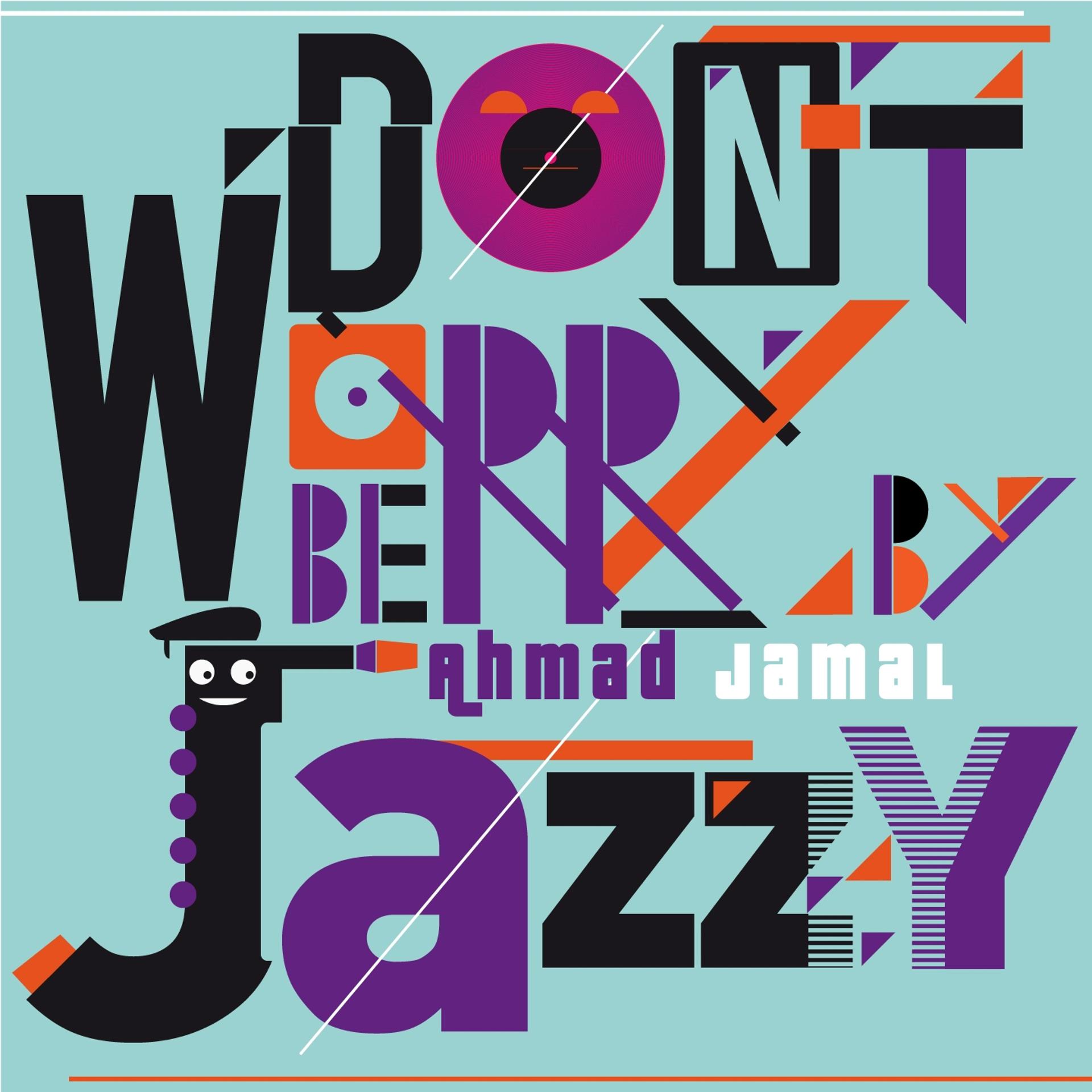 Постер альбома Don't Worry Be Jazzy by Ahmad Jamal
