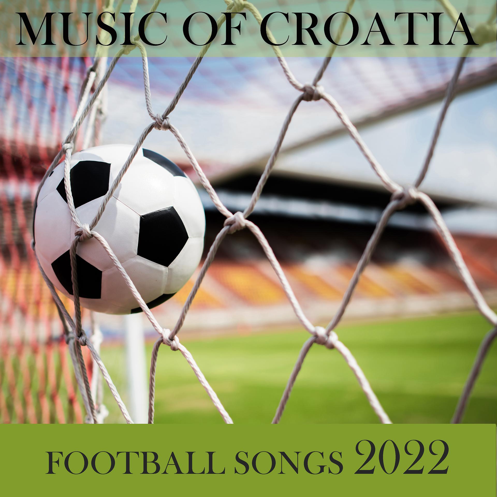 Постер альбома Music of Croatia - Football Songs 2022