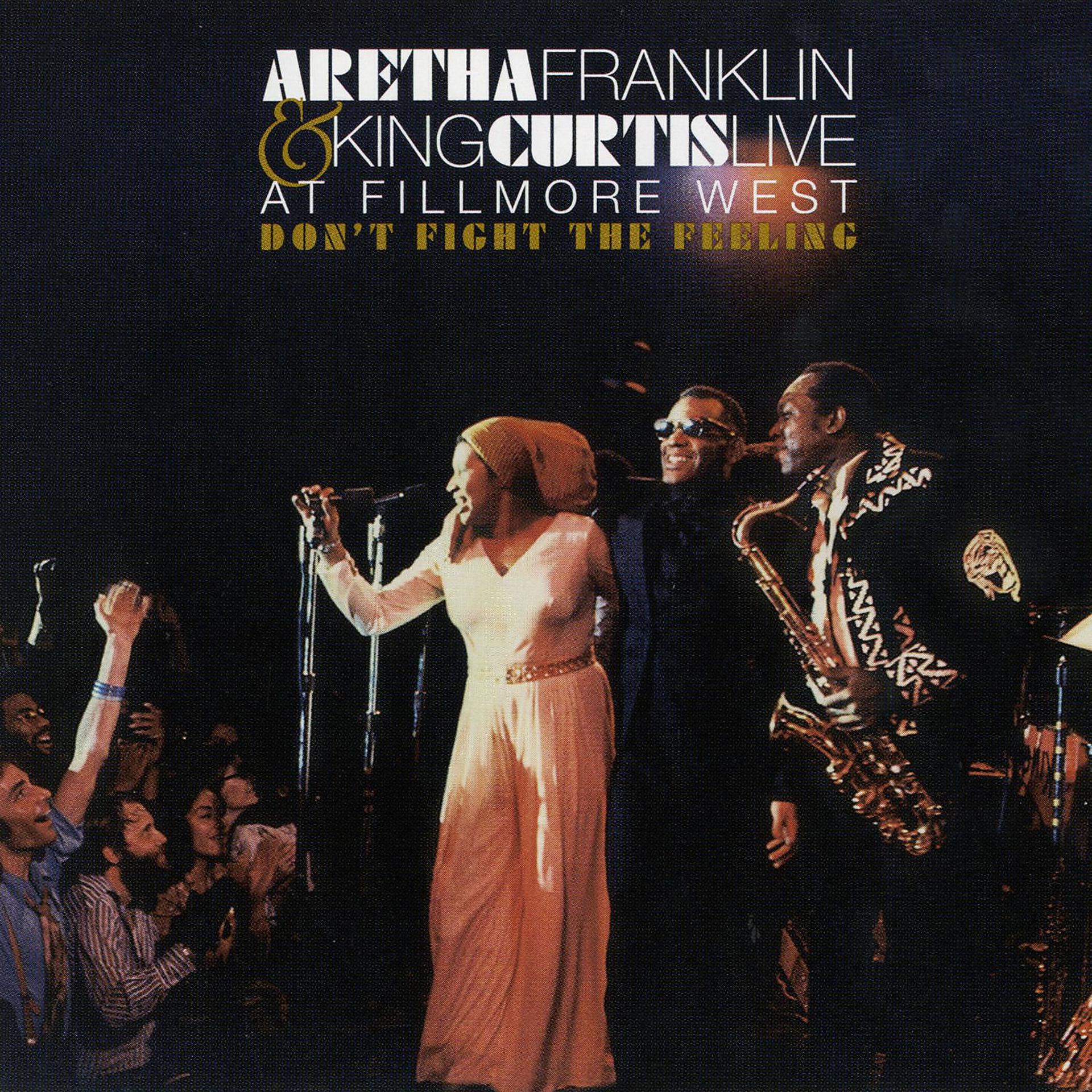 Постер альбома Don't Fight the Feeling - the Complete Aretha Franklin & King Curtis Live at Fillmore West