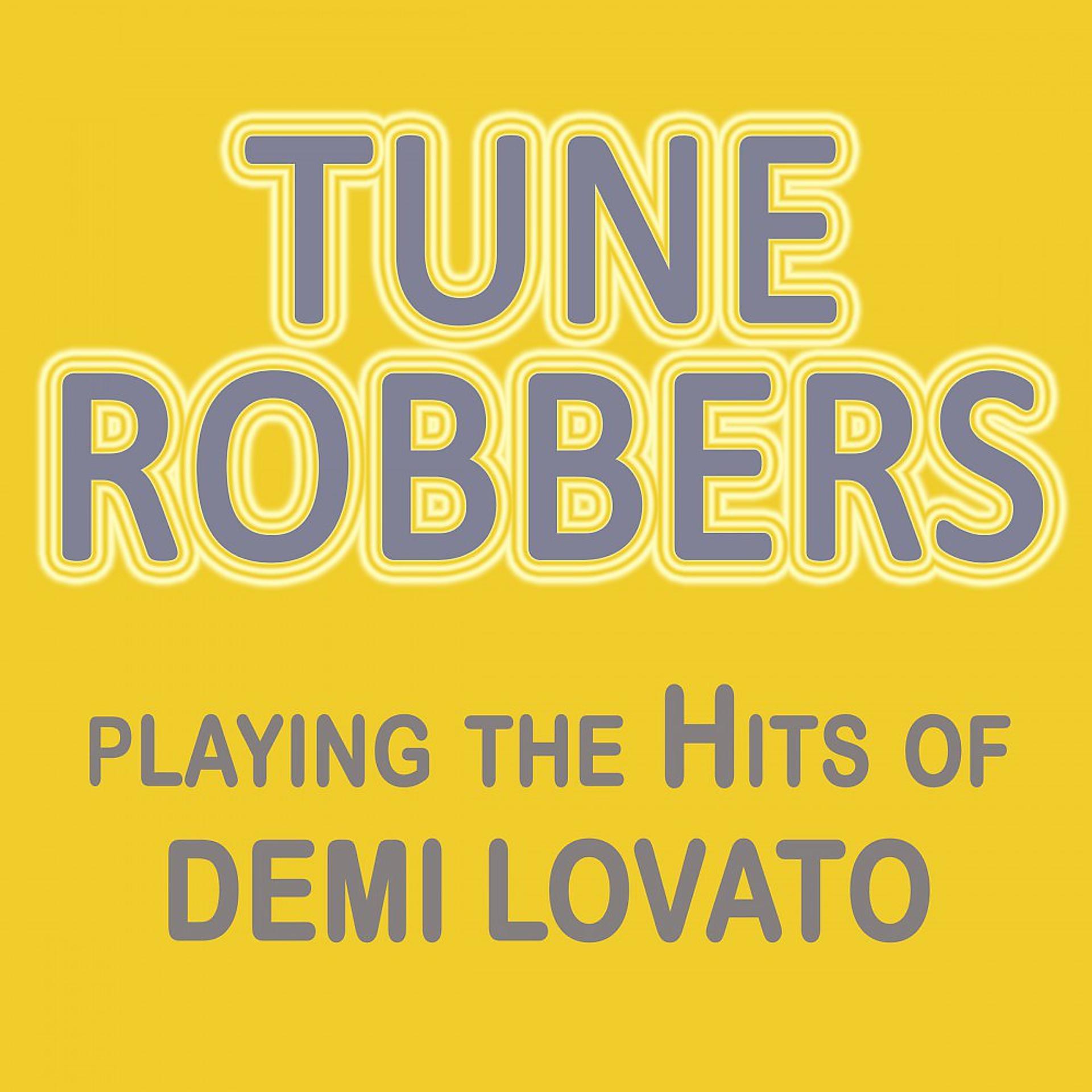 Постер альбома Tune Robbers Playing the Hits of Demi Lovato