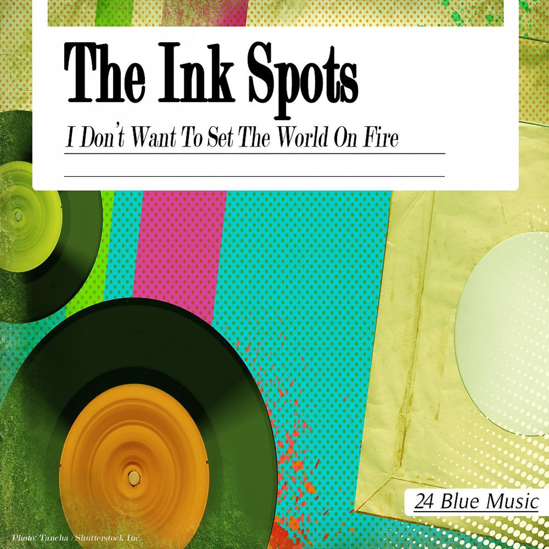 Постер альбома The Ink Spots: I Don't Want to Set the World on Fire