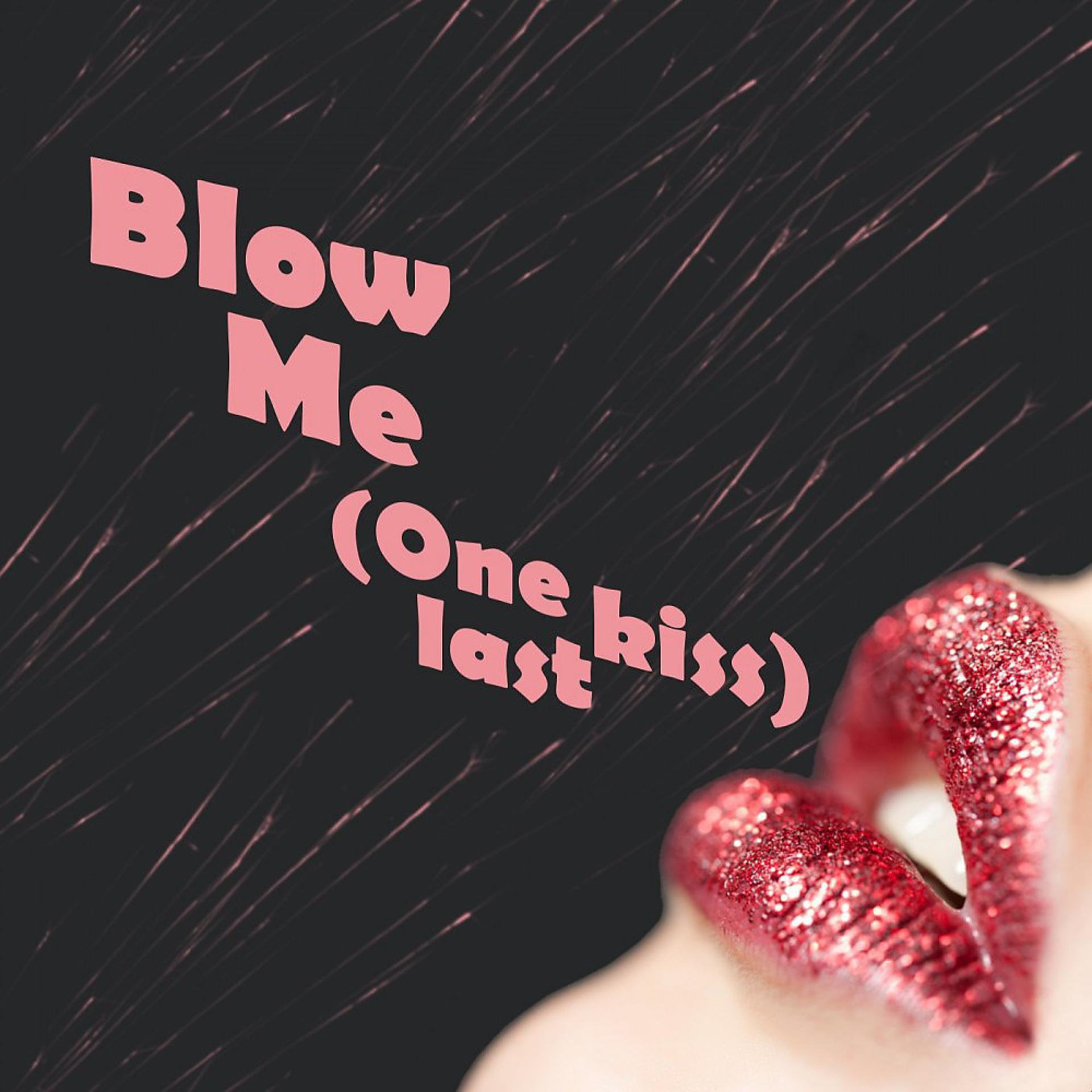 Постер альбома Blow Me (One Last Kiss)