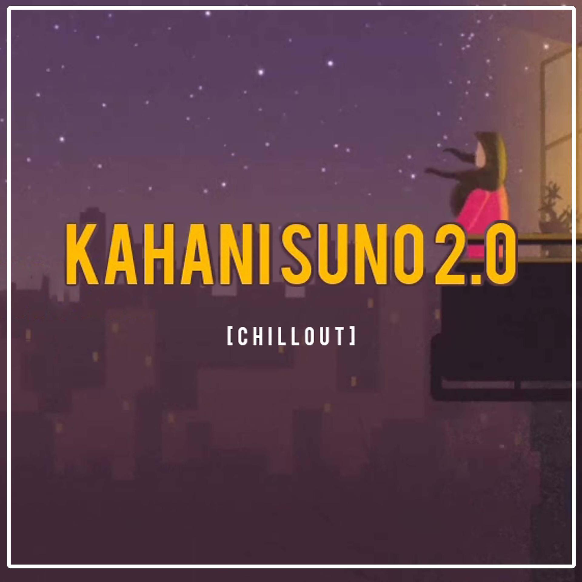 Постер альбома Kahani Suno 2.0 Chillout