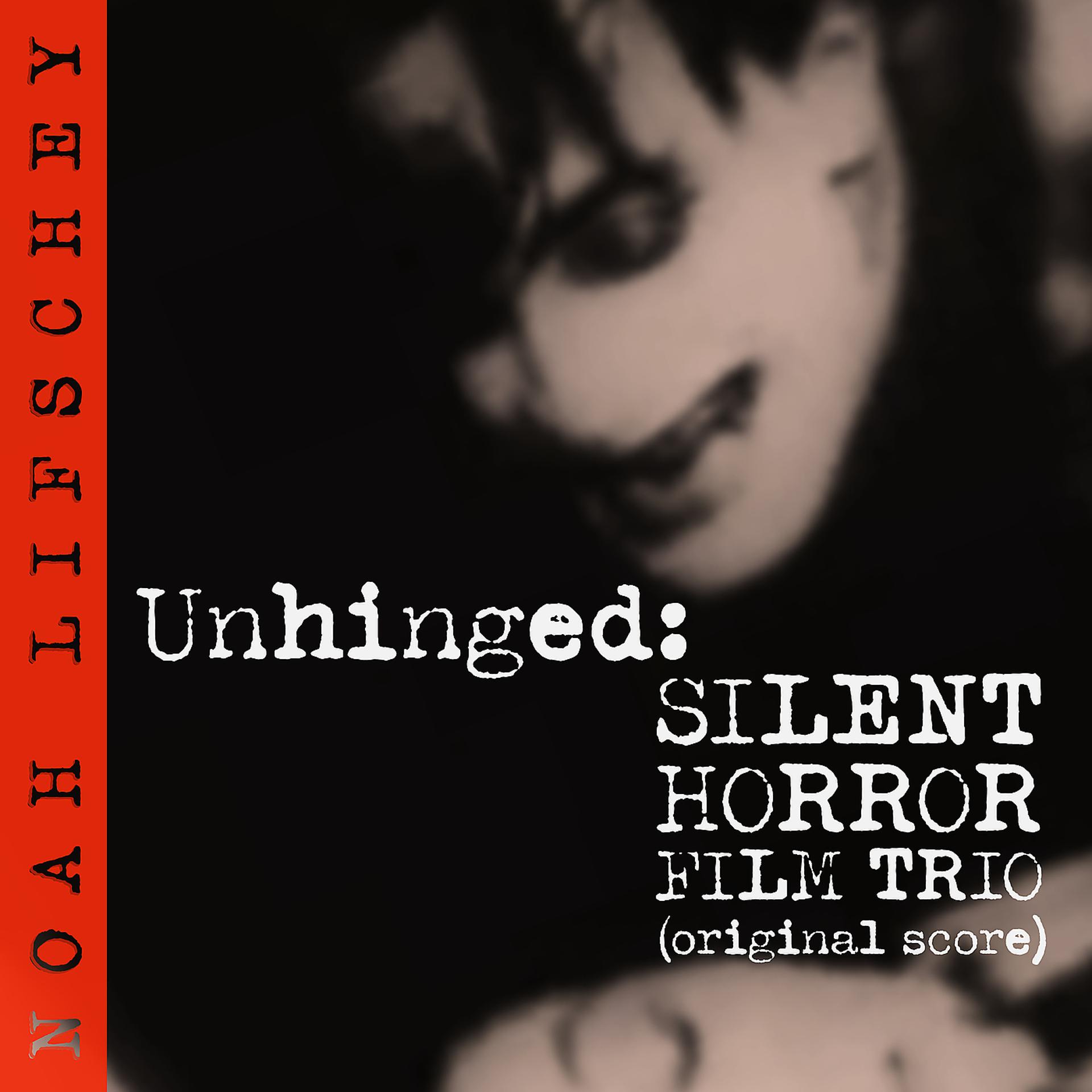 Постер альбома Unhinged: Silent Horror Film Trio (Original Score)