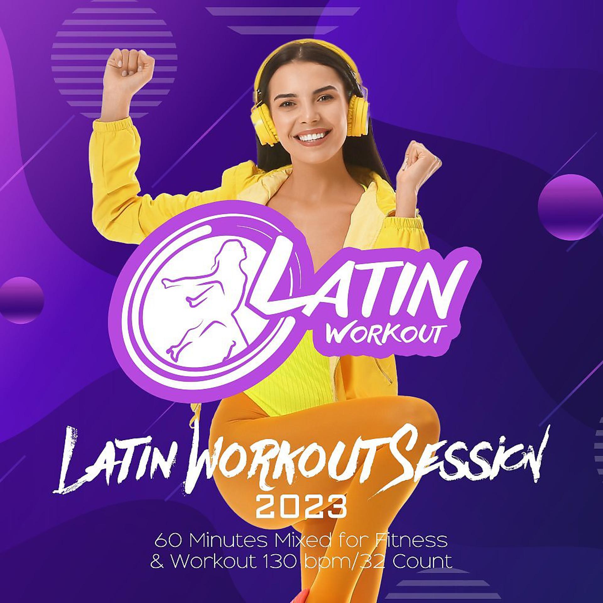 Постер альбома Latin Workout Session 2023: 60 Minutes Mixed for Fitness & Workout 130 bpm/32 Count