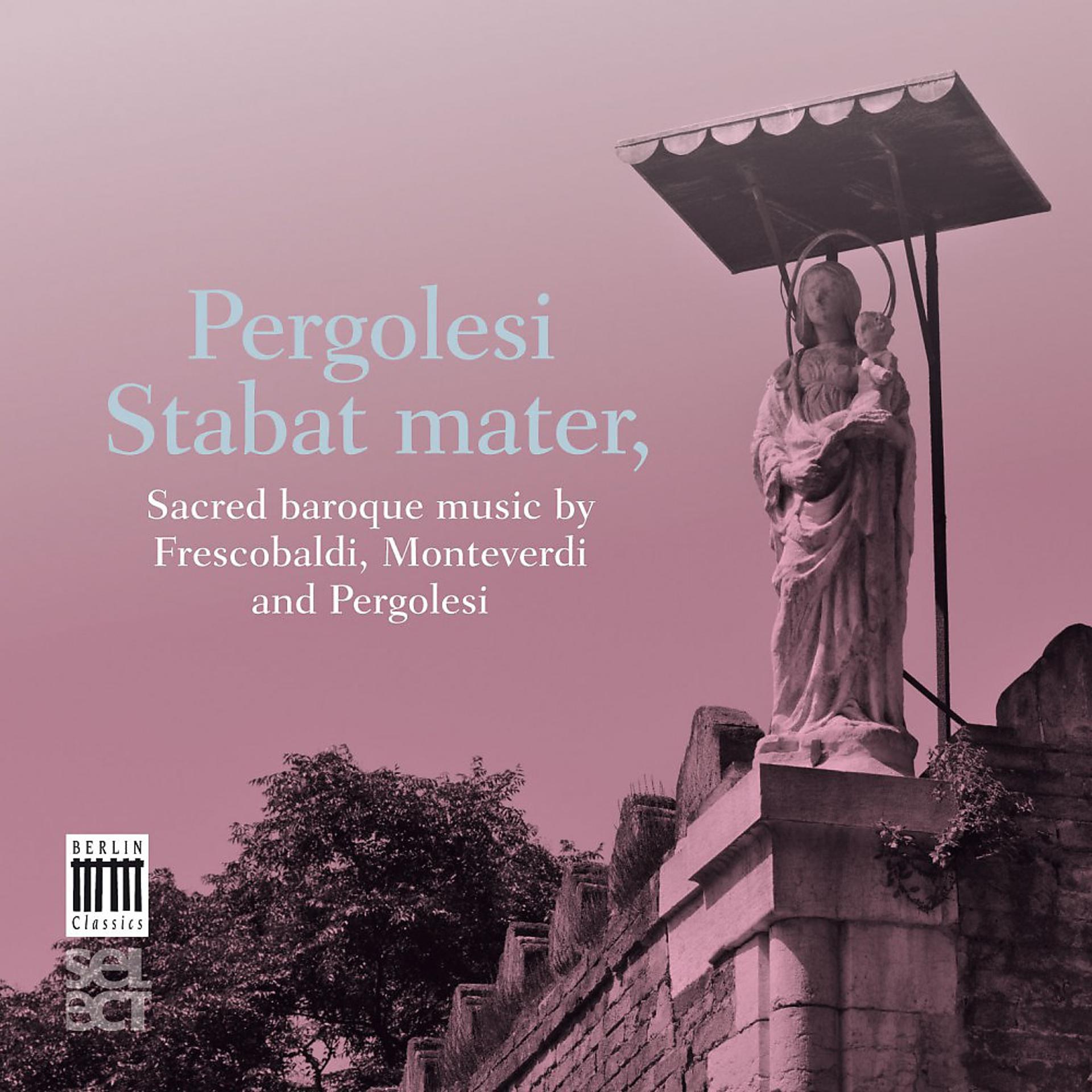 Постер альбома Pergolesi, Monteverdi, Frescobaldi: Stabat Mater - Sacred Baroque Music
