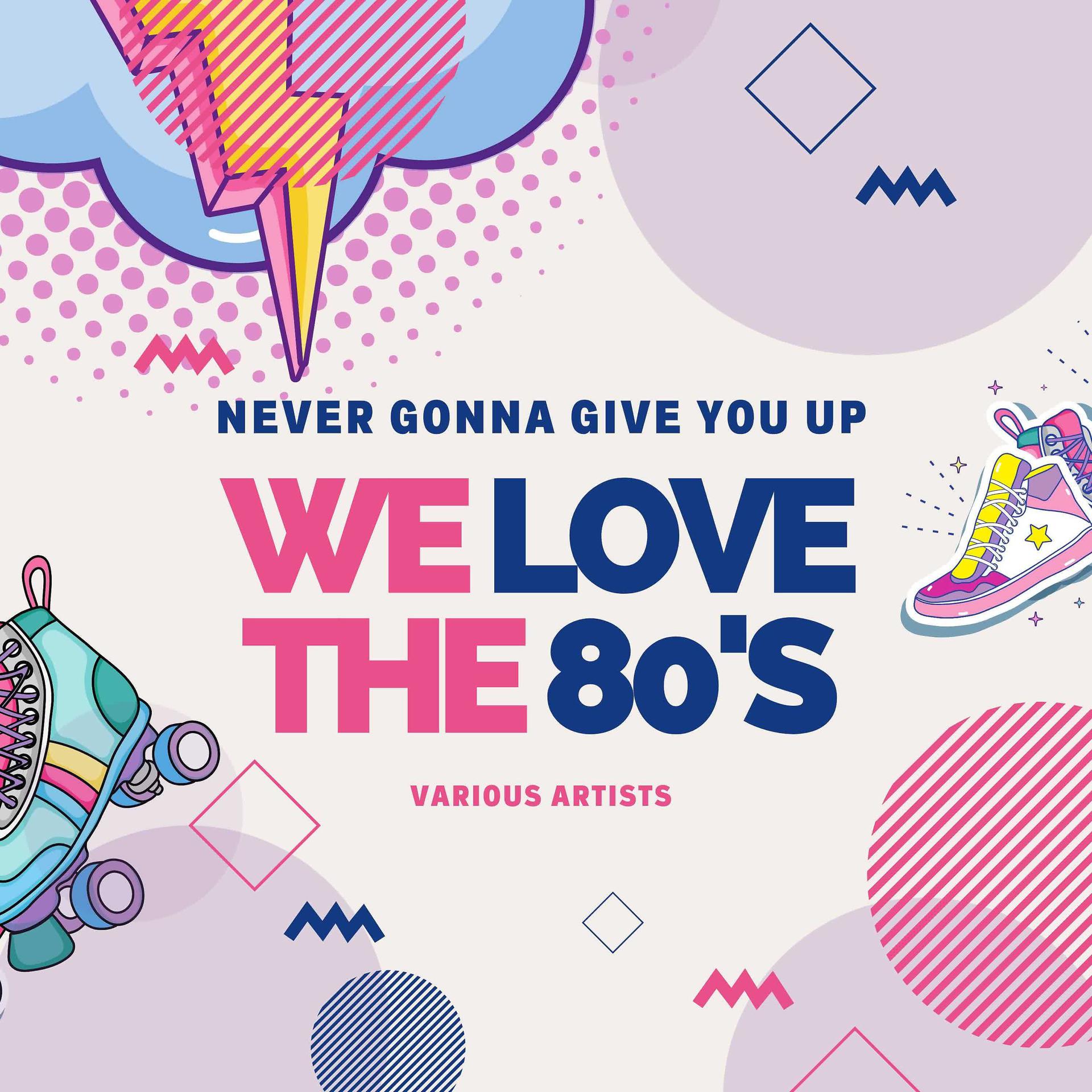 Постер альбома Never Gonna Give You Up (We Love the 80's)