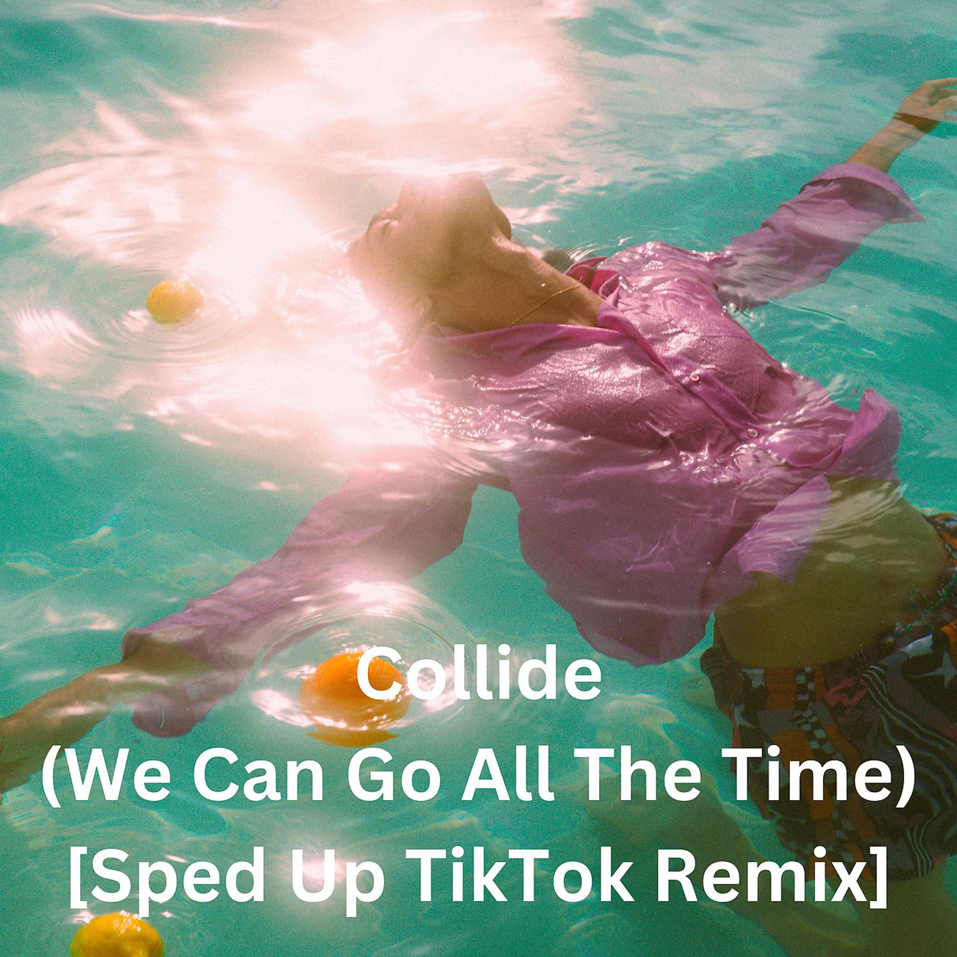 Постер альбома Collide (We Can Go All The Time) [Sped Up TikTok Remix]