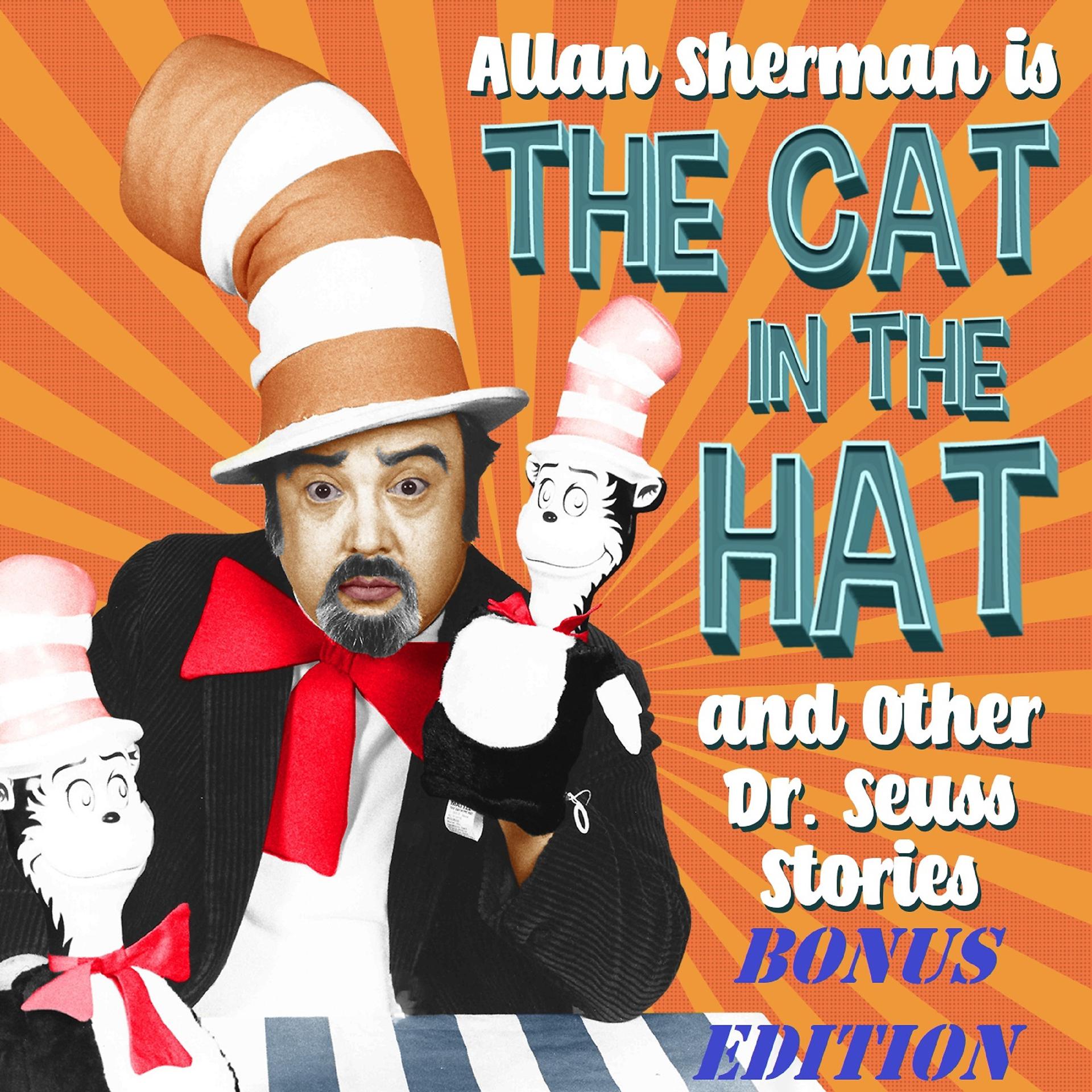Постер альбома Allan Sherman Is the Cat in the Hat and Other Dr. Seuss Stories (Bonus Edition)