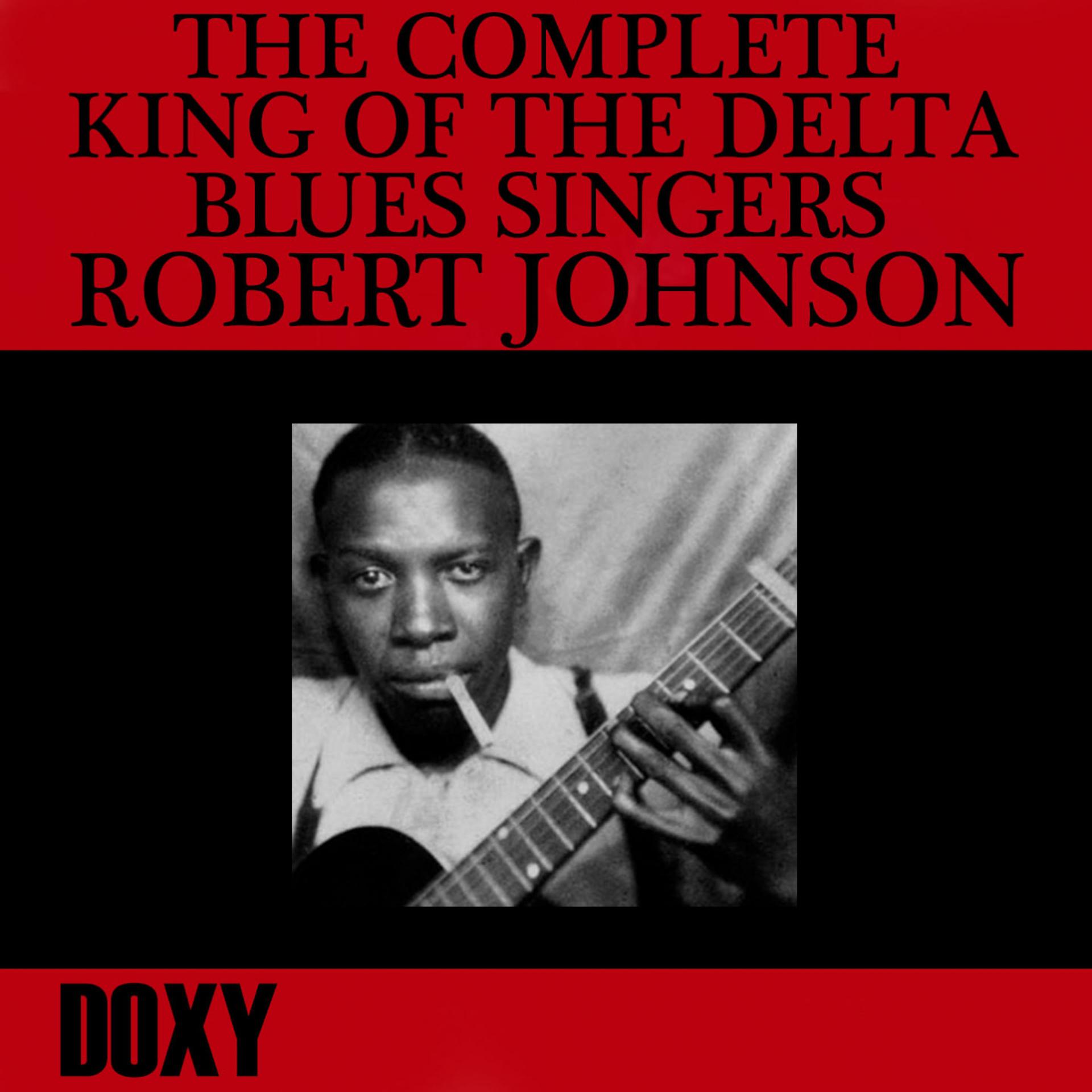 Постер альбома The Complete King of the Delta Blues Singers (Doxy Collection, Remastered)