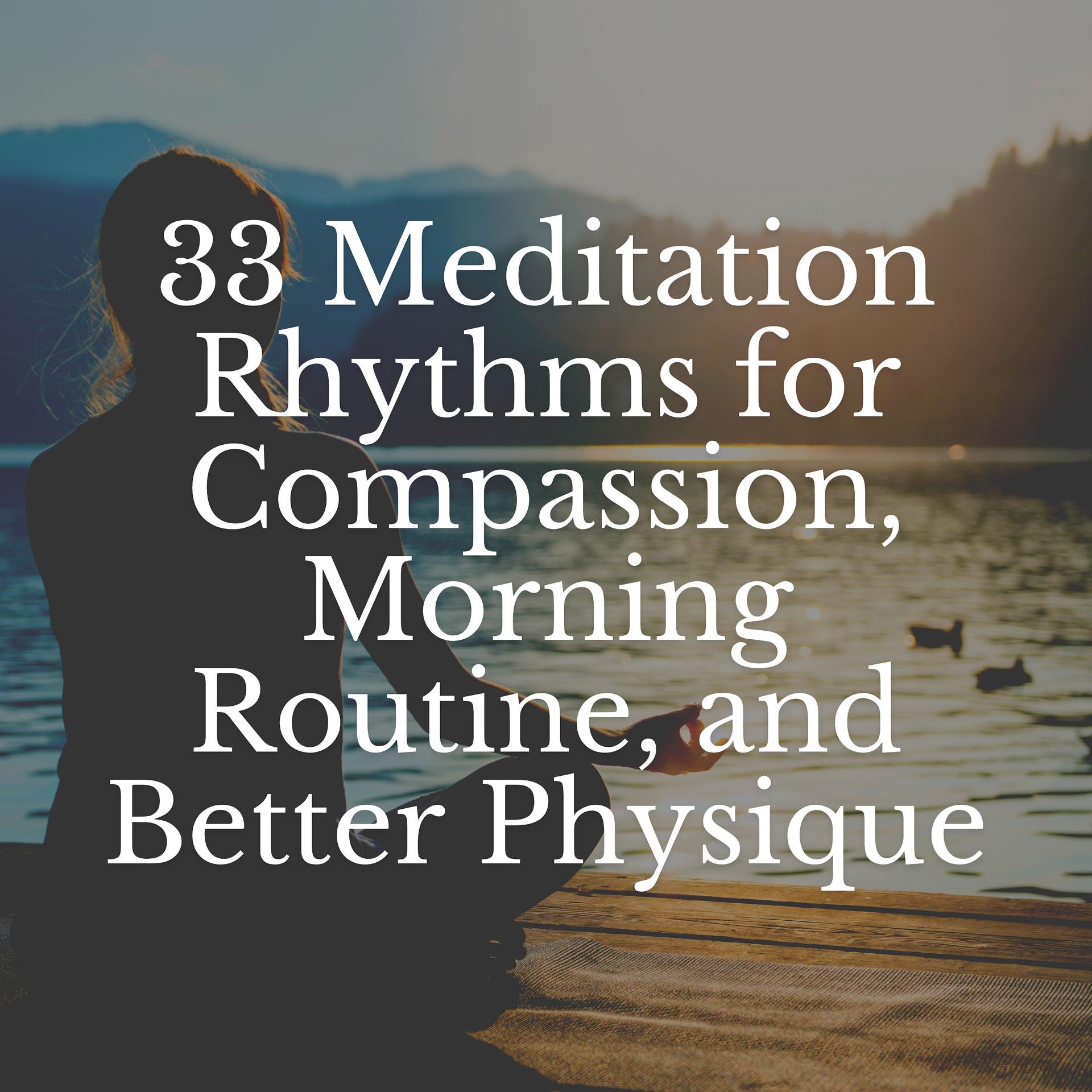Постер альбома 33 Meditation Rhythms for Compassion, Morning Routine, and Better Physique