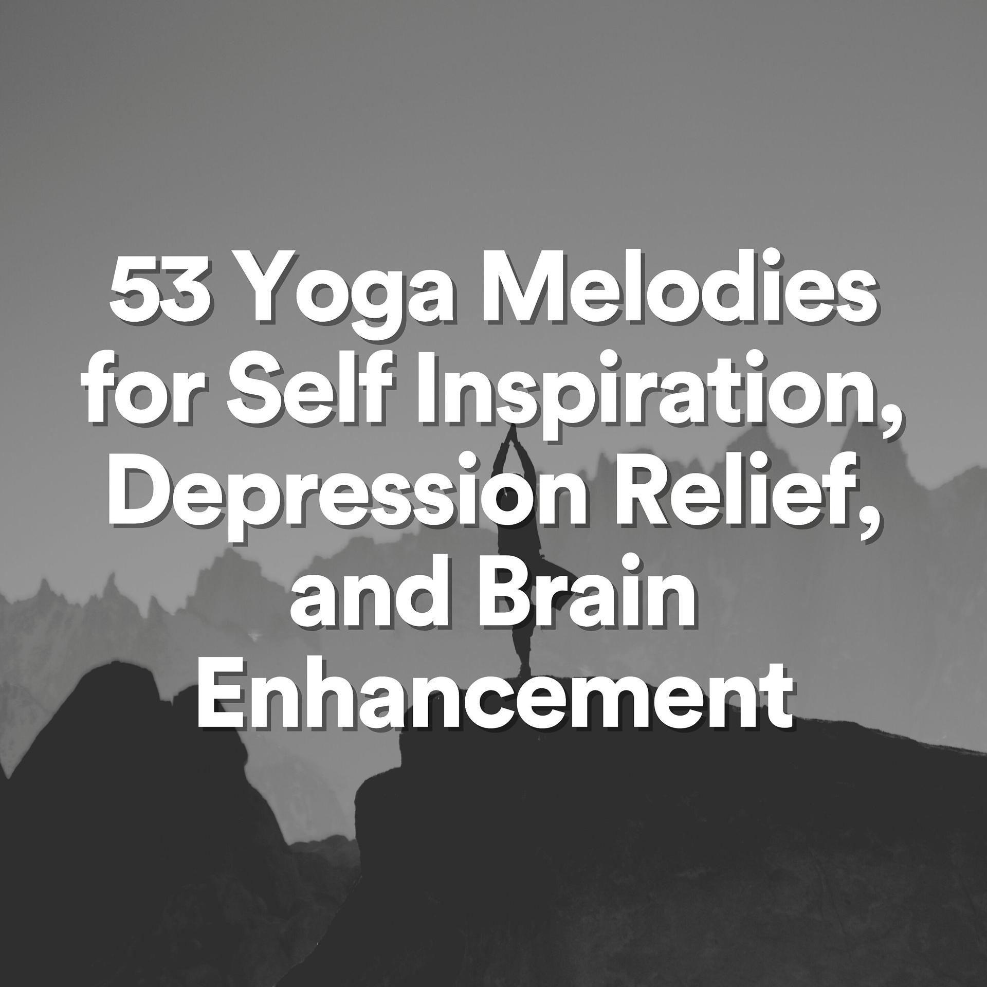 Постер альбома 53 Yoga Melodies for Self Inspiration, Depression Relief, and Brain Enhancement