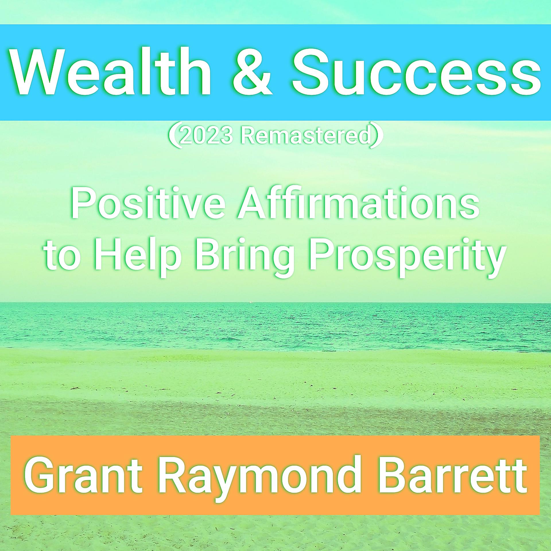Постер альбома Wealth & Success - Positive Affirmations to Help Bring Prosperity (2023 Remastered)