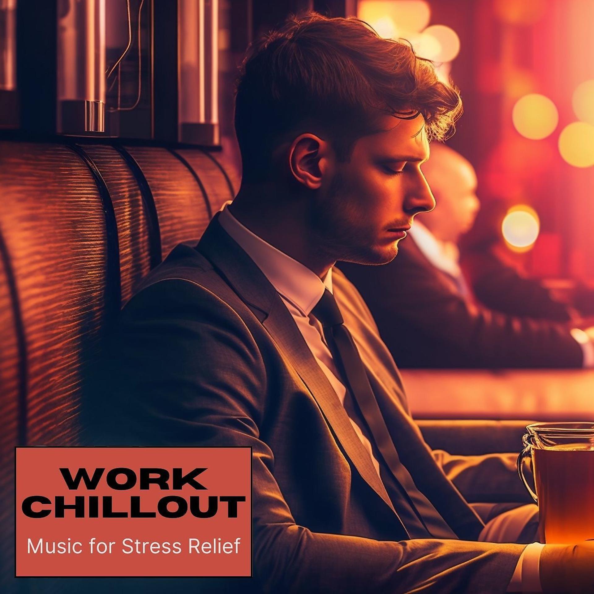 Постер альбома Work chillout: Music for Stress Relief