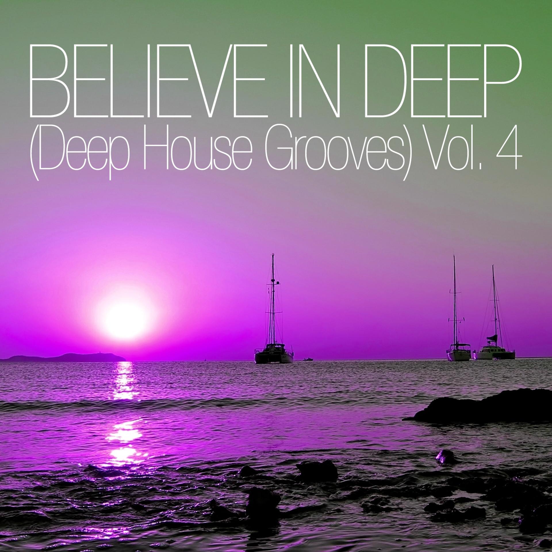Постер альбома Believe In Deep (Deep House Grooves), Vol. 4