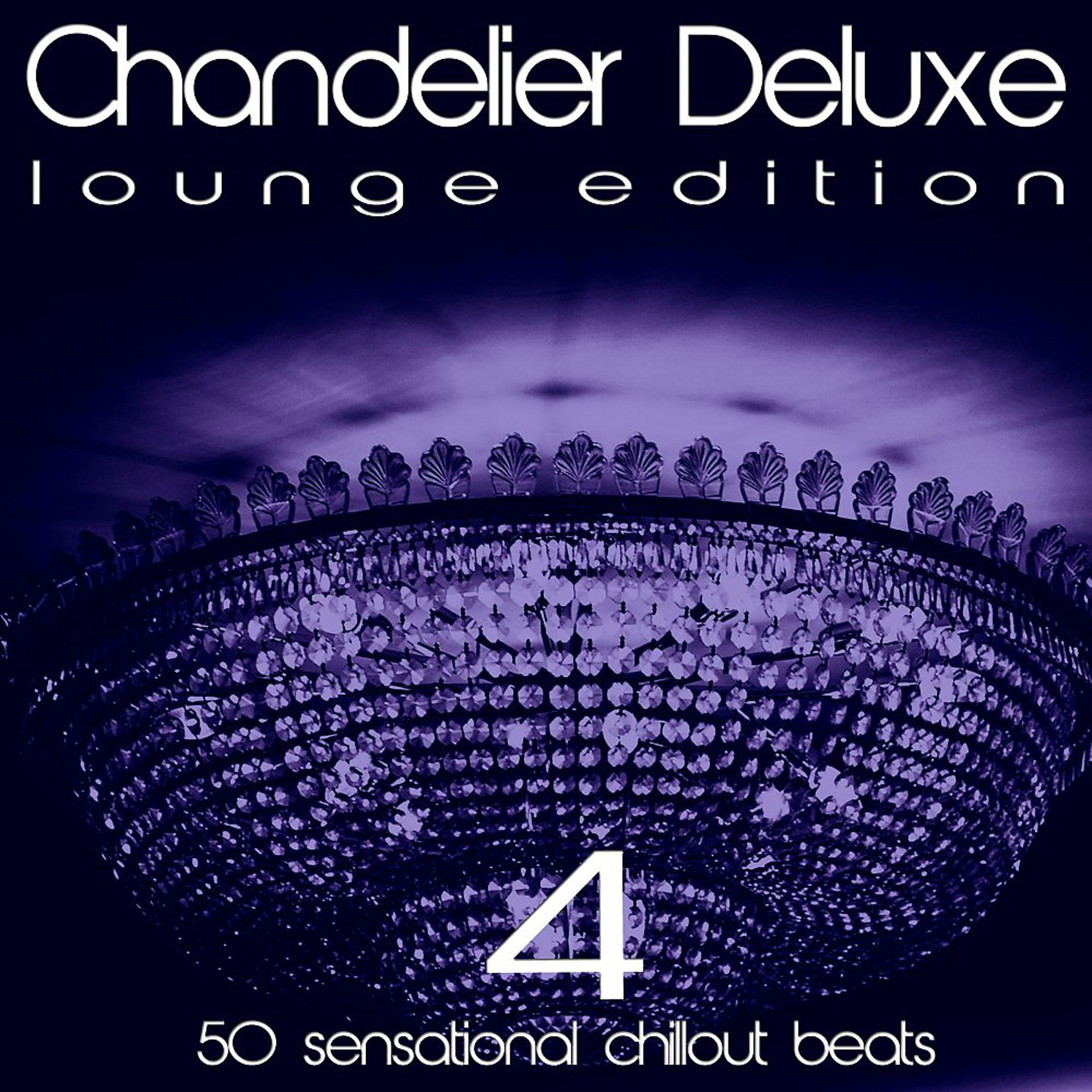 Постер альбома Chandelier Deluxe, Vol. 4 (Sensational Chillout Beats)