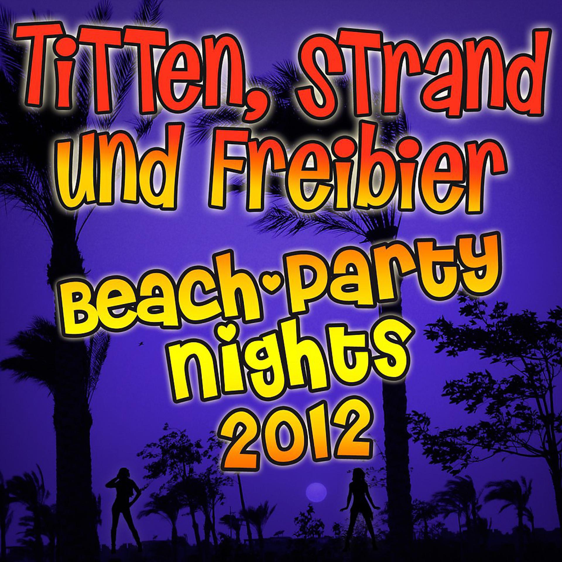 Постер альбома Titten, Strand und Freibier - Mallorca Beach Party Nights 2012