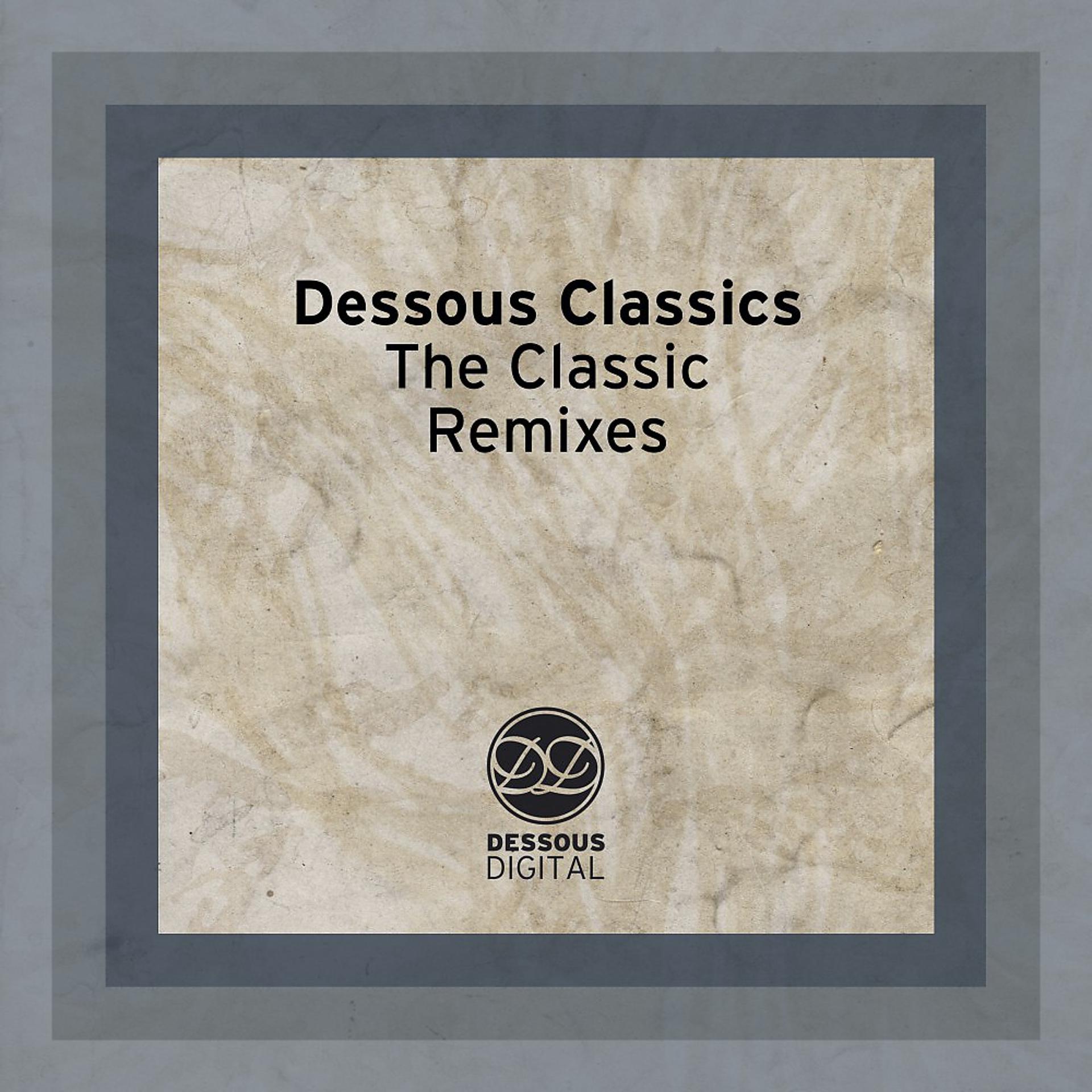 Постер альбома Dessous Classics - The Classic Remixes