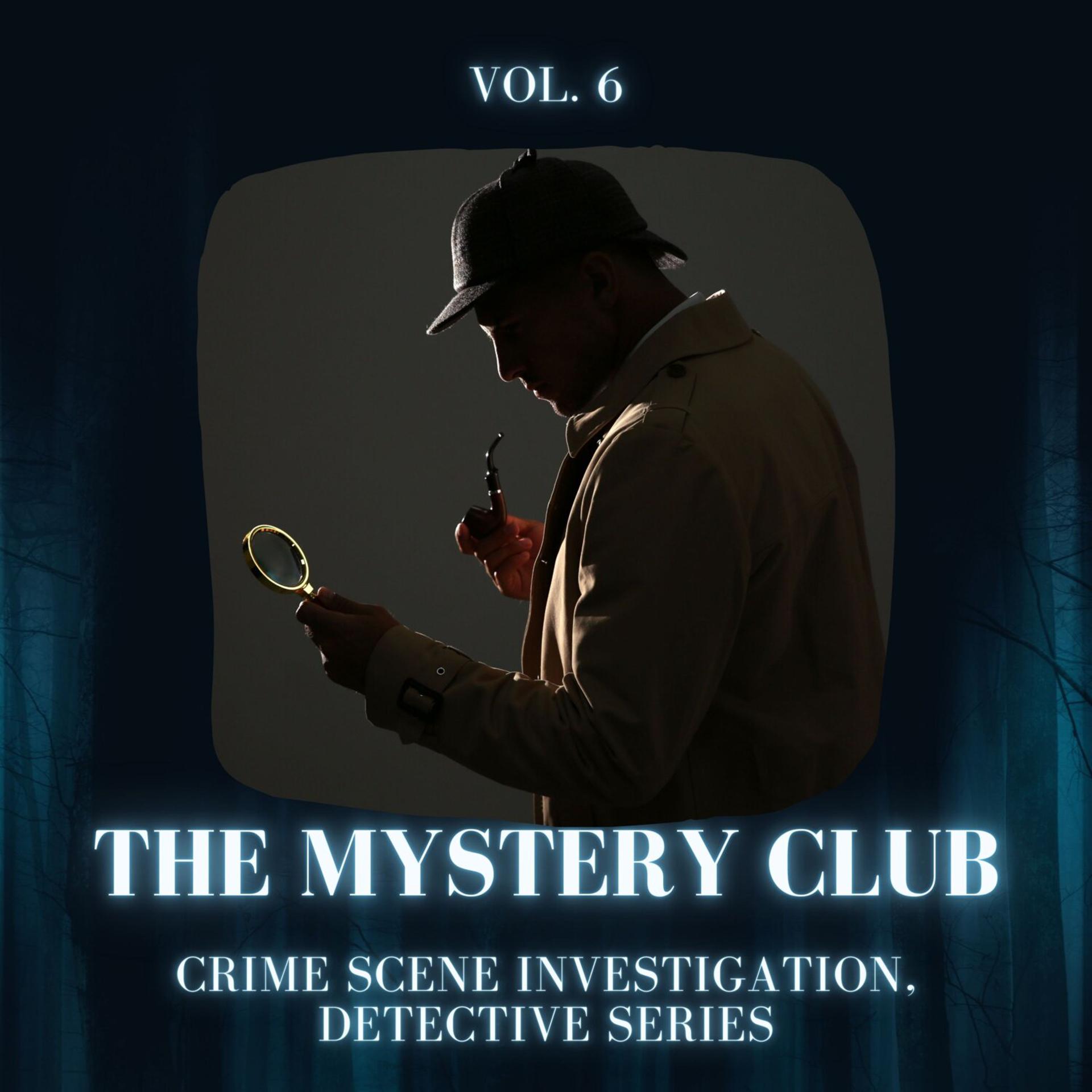 Постер альбома The Mystery Club - Crime Scene Investigation, Detective Series, Vol. 06
