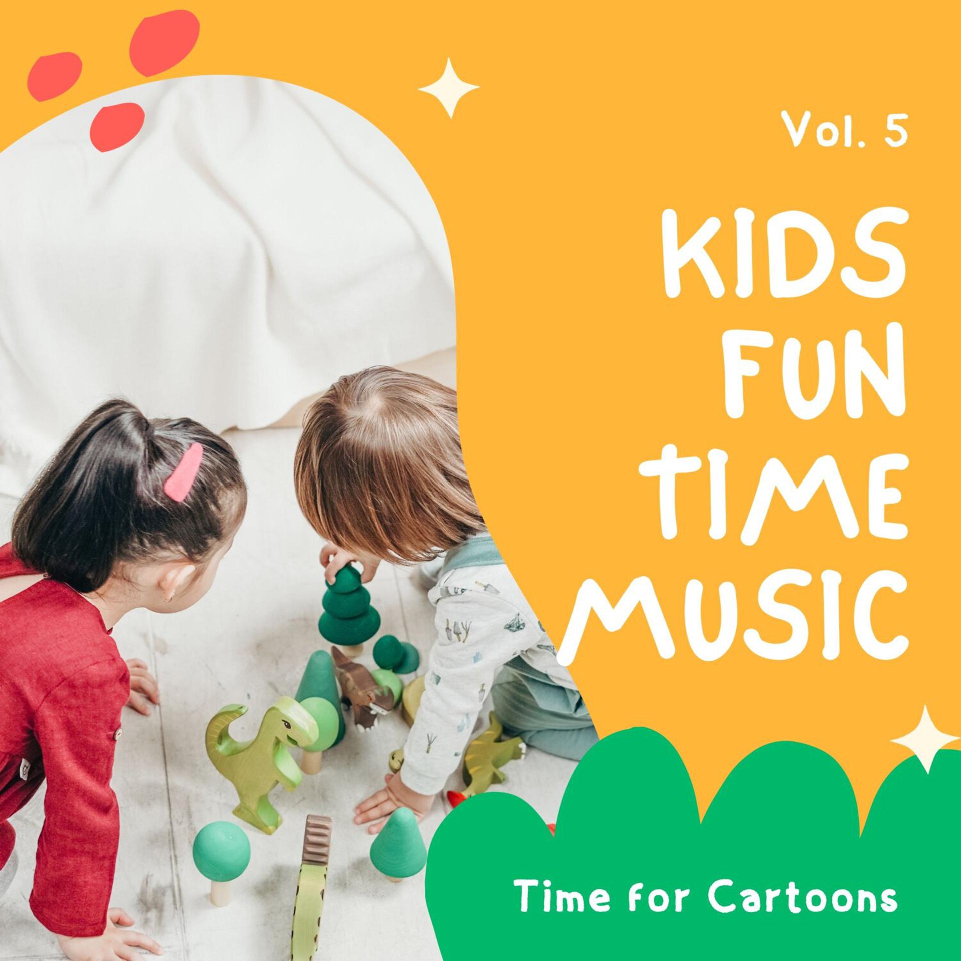 Постер альбома Kids Fun Time Music - Time for Cartoons, Vol. 05