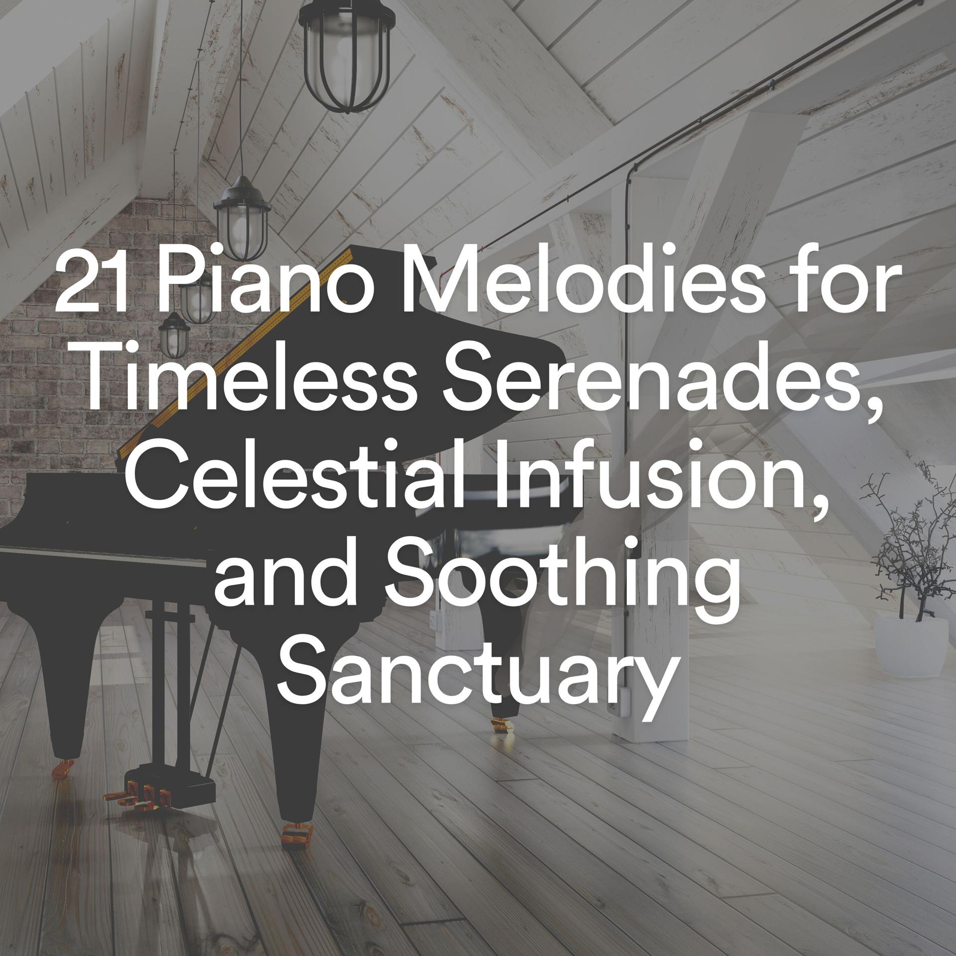 Постер альбома 21 Piano Melodies for Timeless Serenades, Celestial Infusion, and Soothing Sanctuary