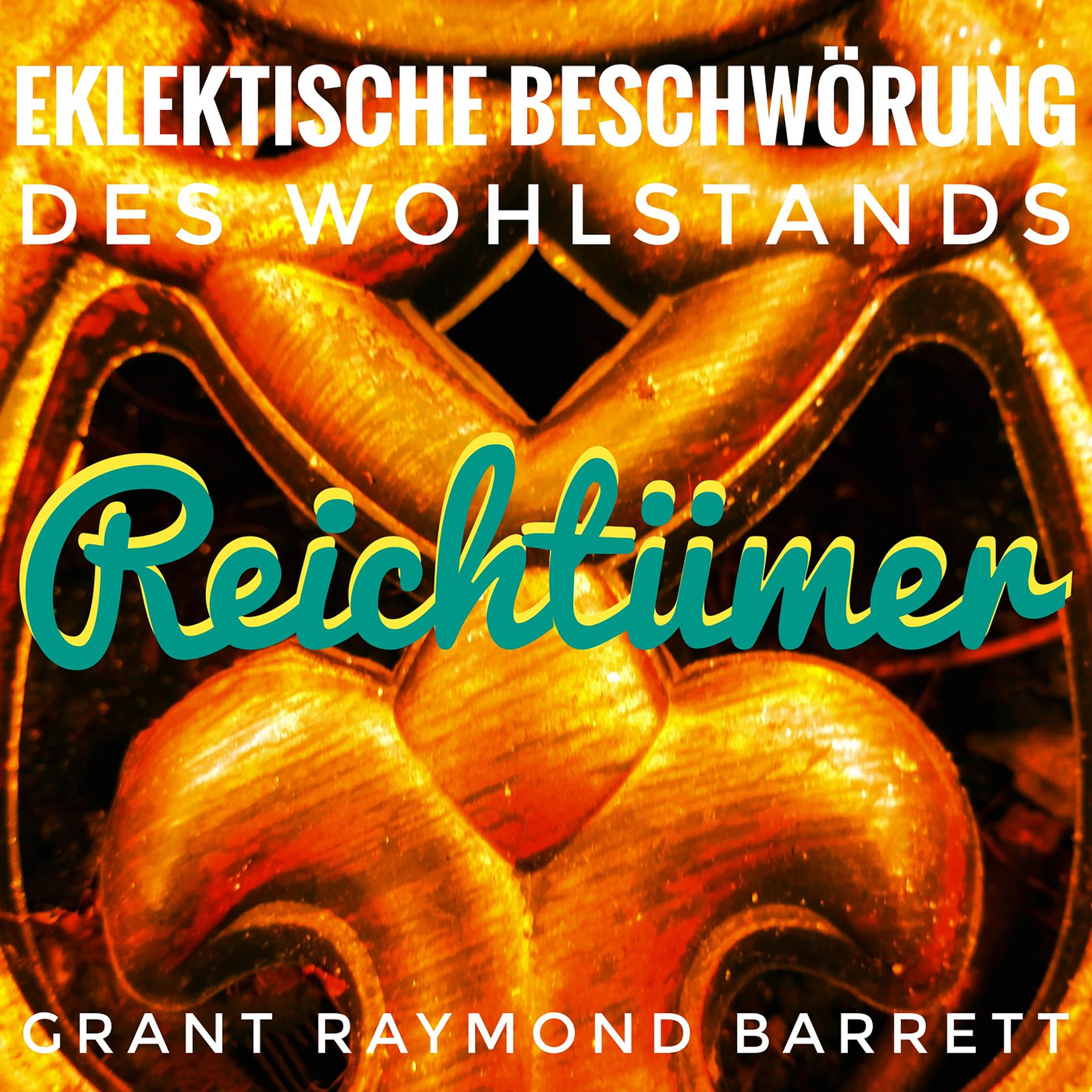Постер альбома Reichtümer - Eklektische Beschwörung Des Wohlstands
