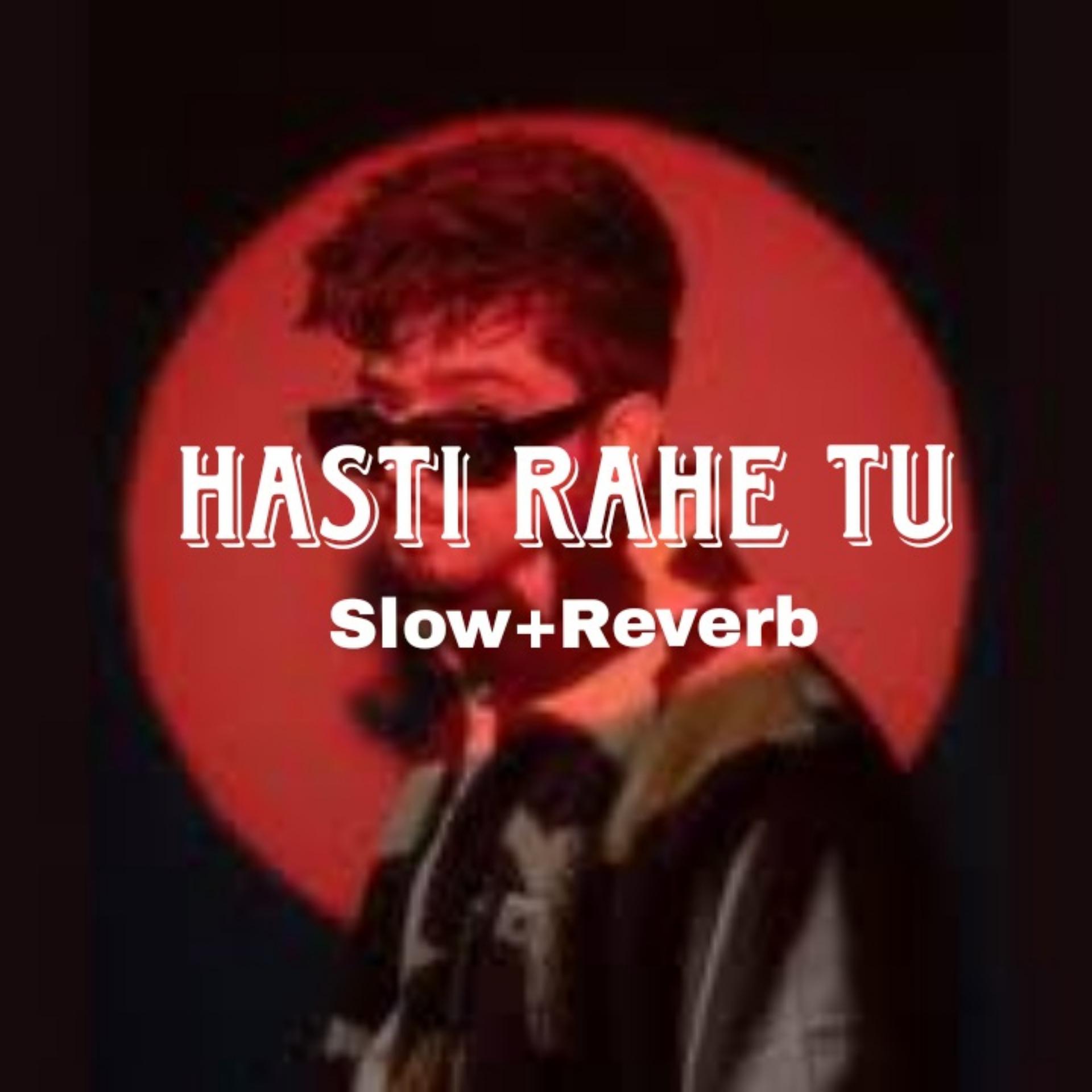 Постер альбома Hasti Rahe Tu (Slow+Reverb)