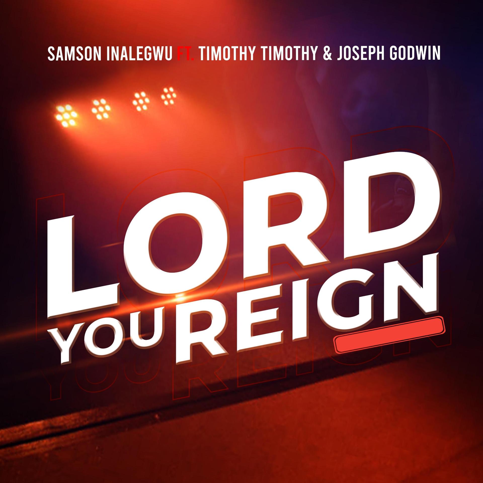 Постер альбома Lord You Reign (feat. Timothy Timothy & Joseph Godwin)