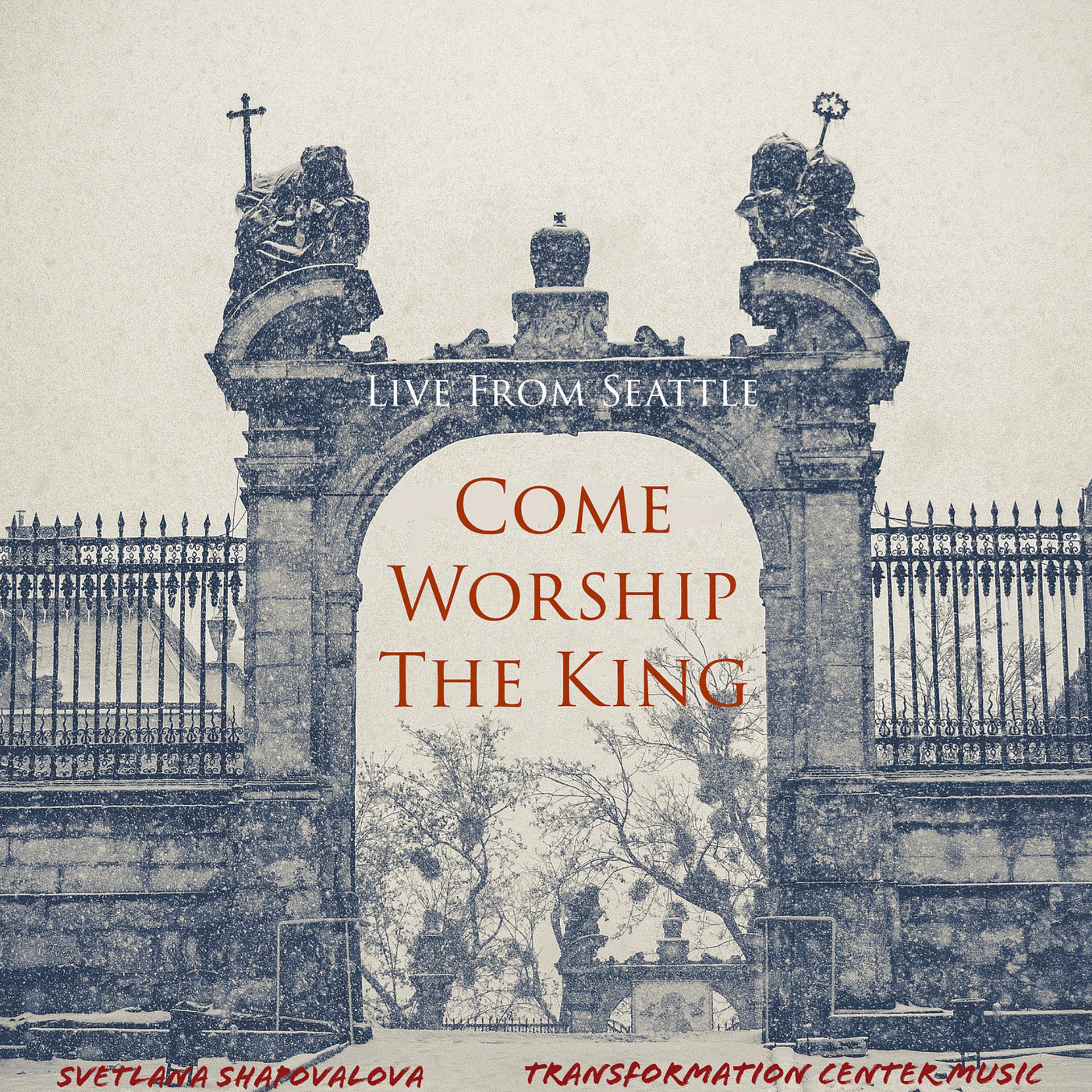 Постер альбома Come Worship the King (Live from Seattle)