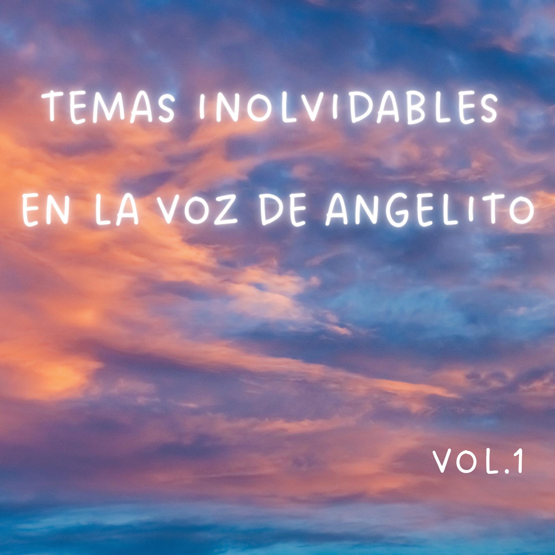 Постер альбома Temas Inolvidables en la Voz de Angelito, Vol. 1