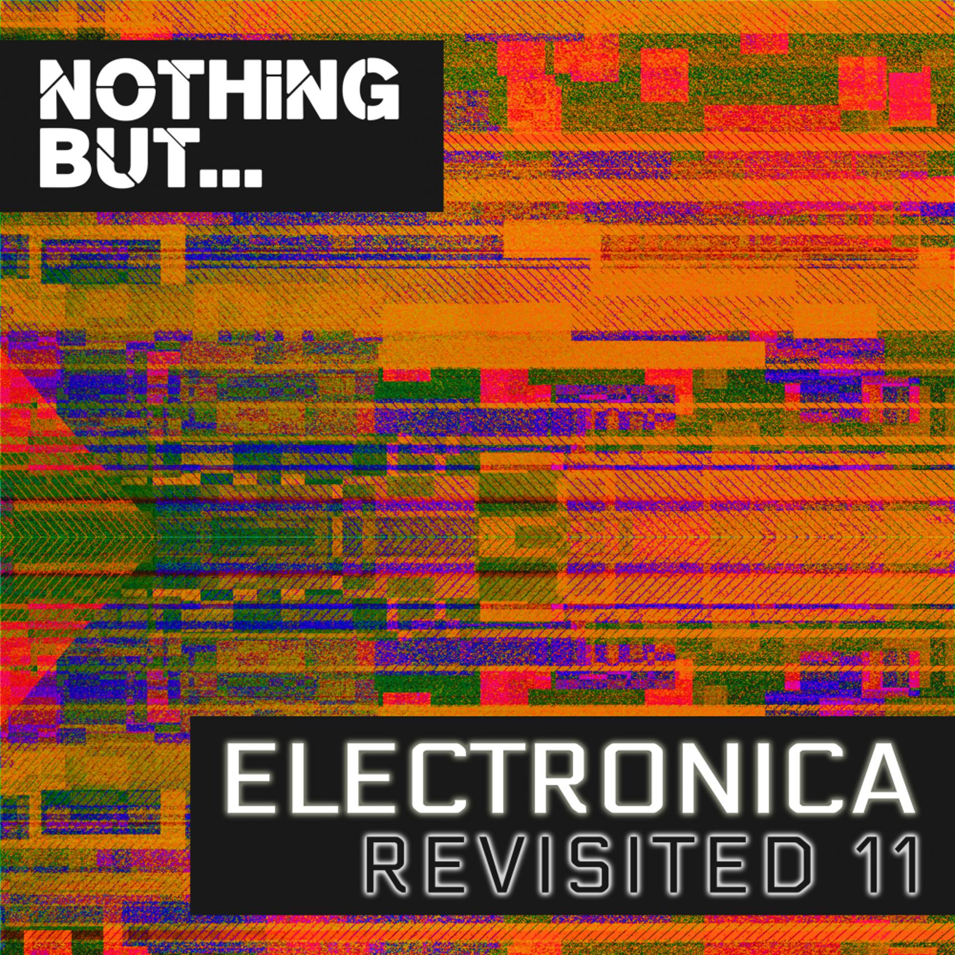 Постер альбома Nothing But... Electronica Revisited, Vol. 11