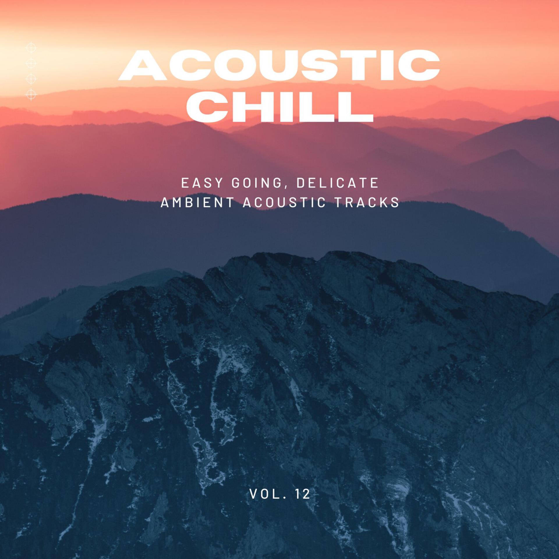 Постер альбома Acoustic Chill: Easy Going, Delicate Ambient Acoustic Tracks, Vol. 12