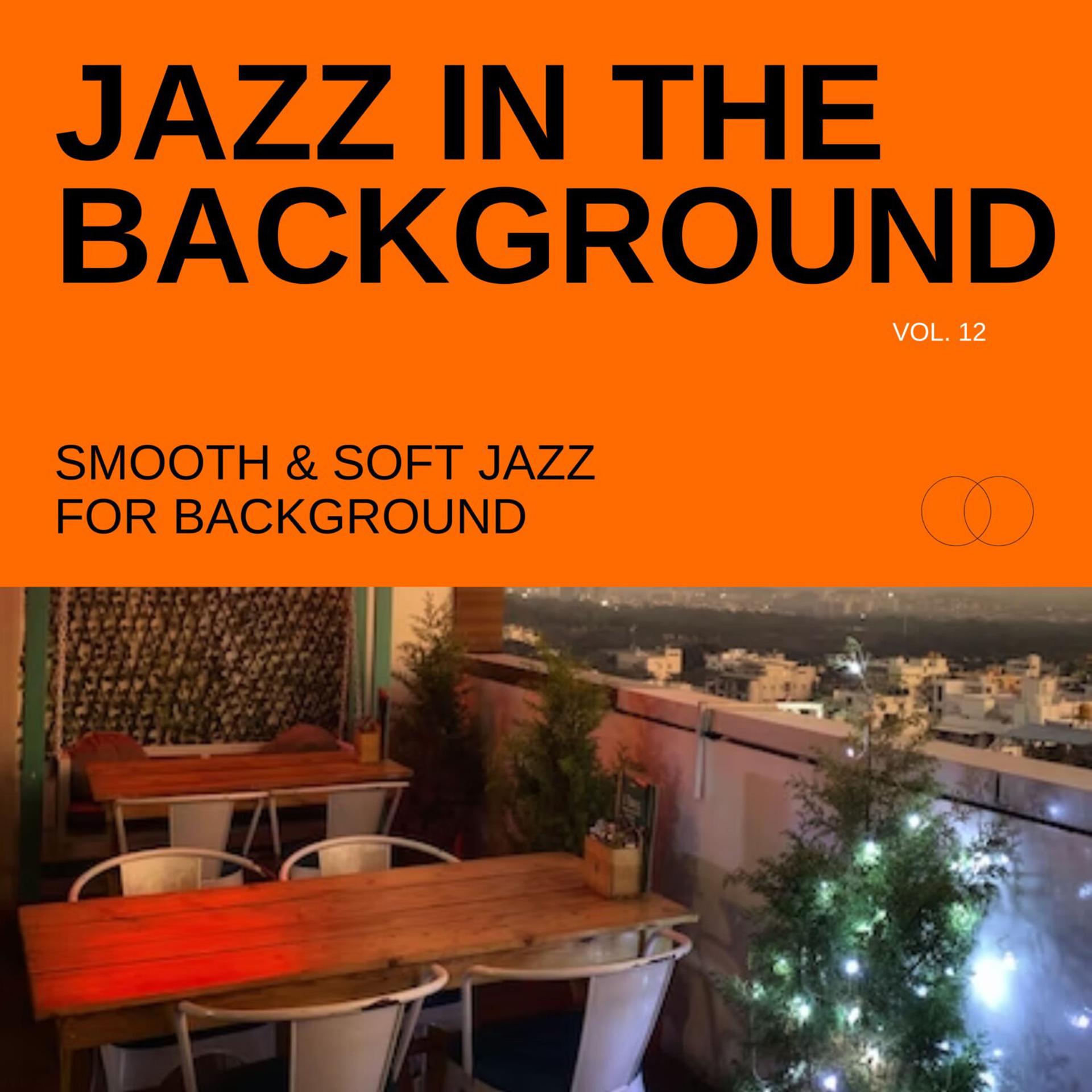 Постер альбома Jazz in the Background: Smooth & Soft Jazz for Background, Vol. 12