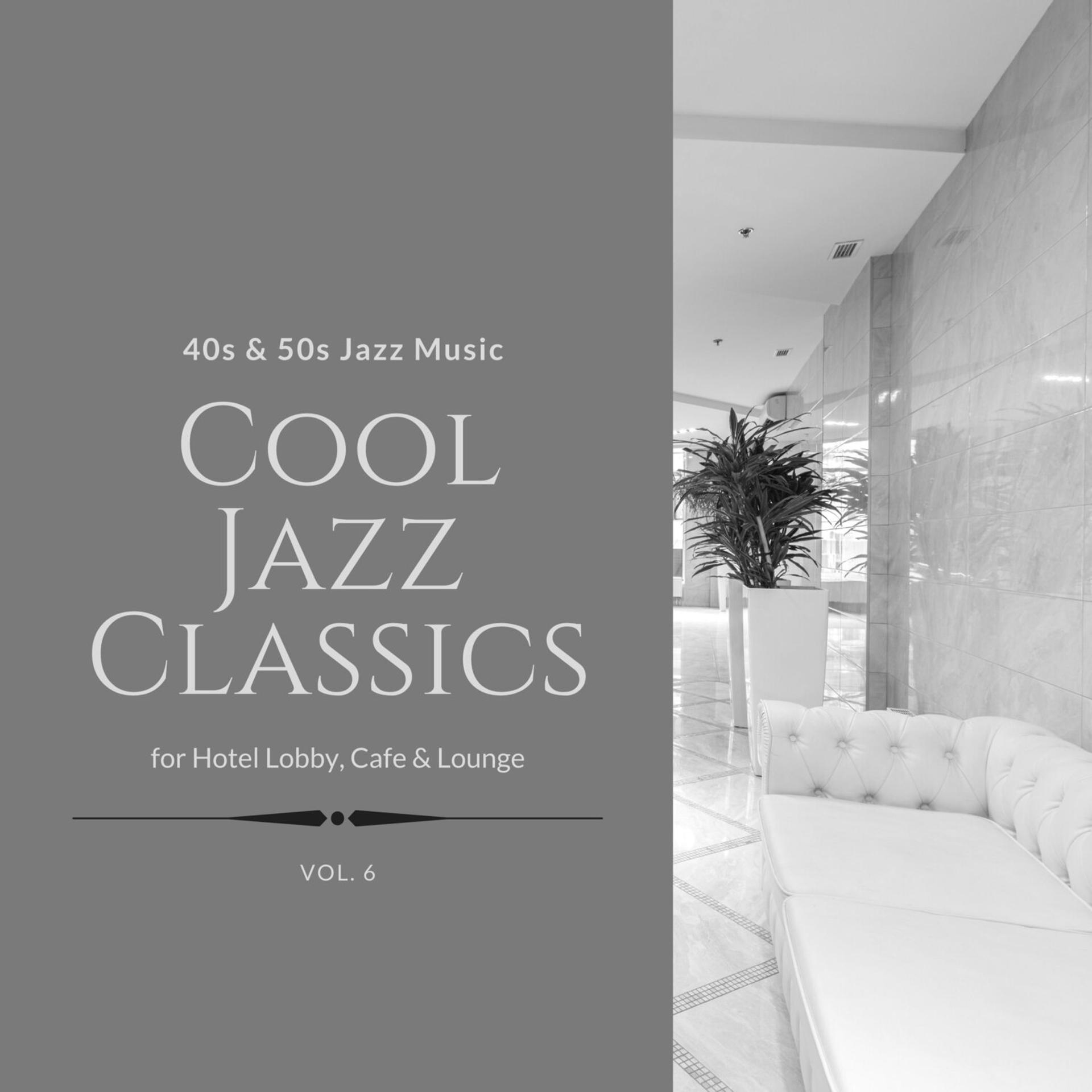 Постер альбома Cool Jazz Classics: 40s & 50s Jazz Music for Hotel Lobby, Cafe & Lounge, Vol. 06