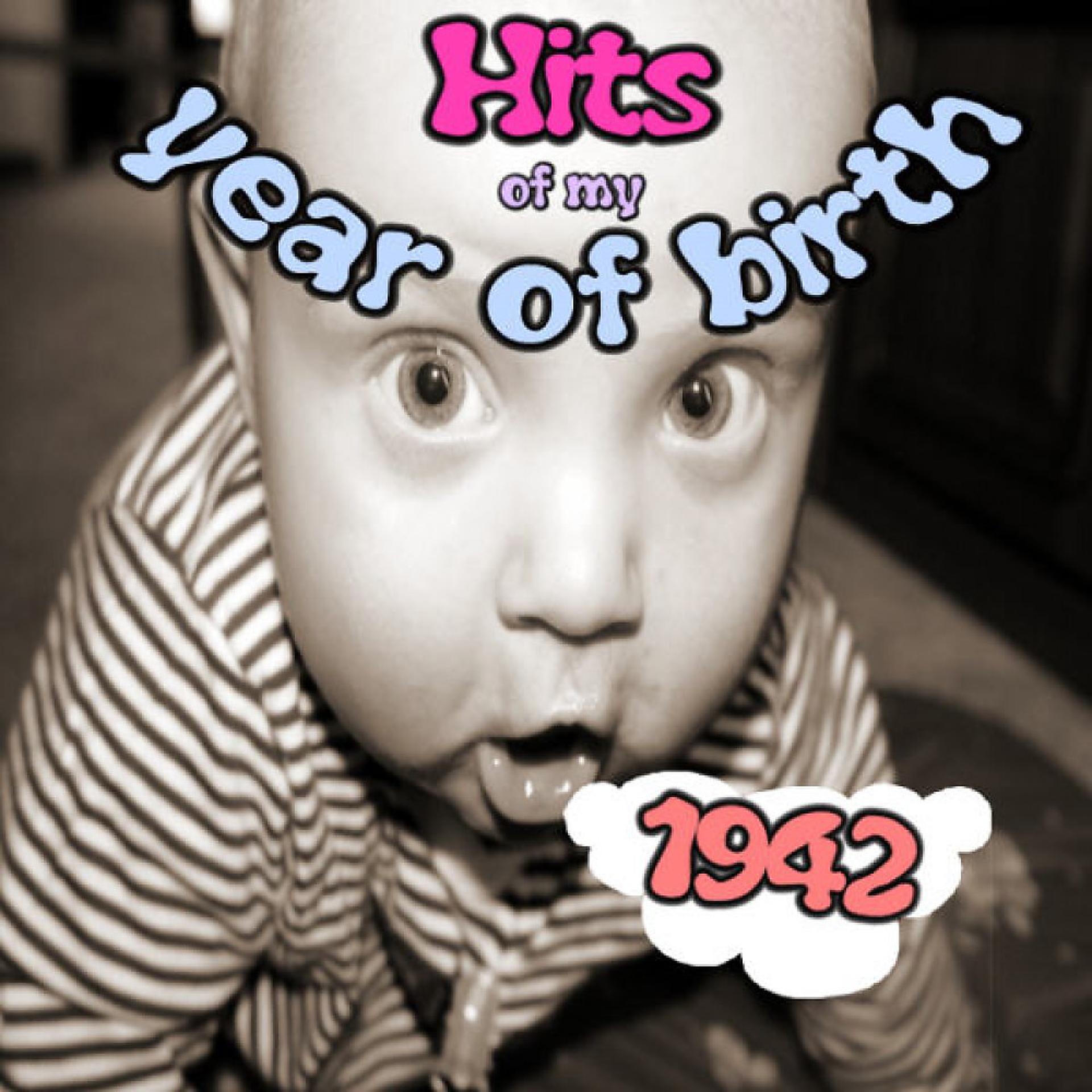 Постер альбома Hits of My Year of Birth-1942 / Hits Aus Meinem Geburtsjahr-1942