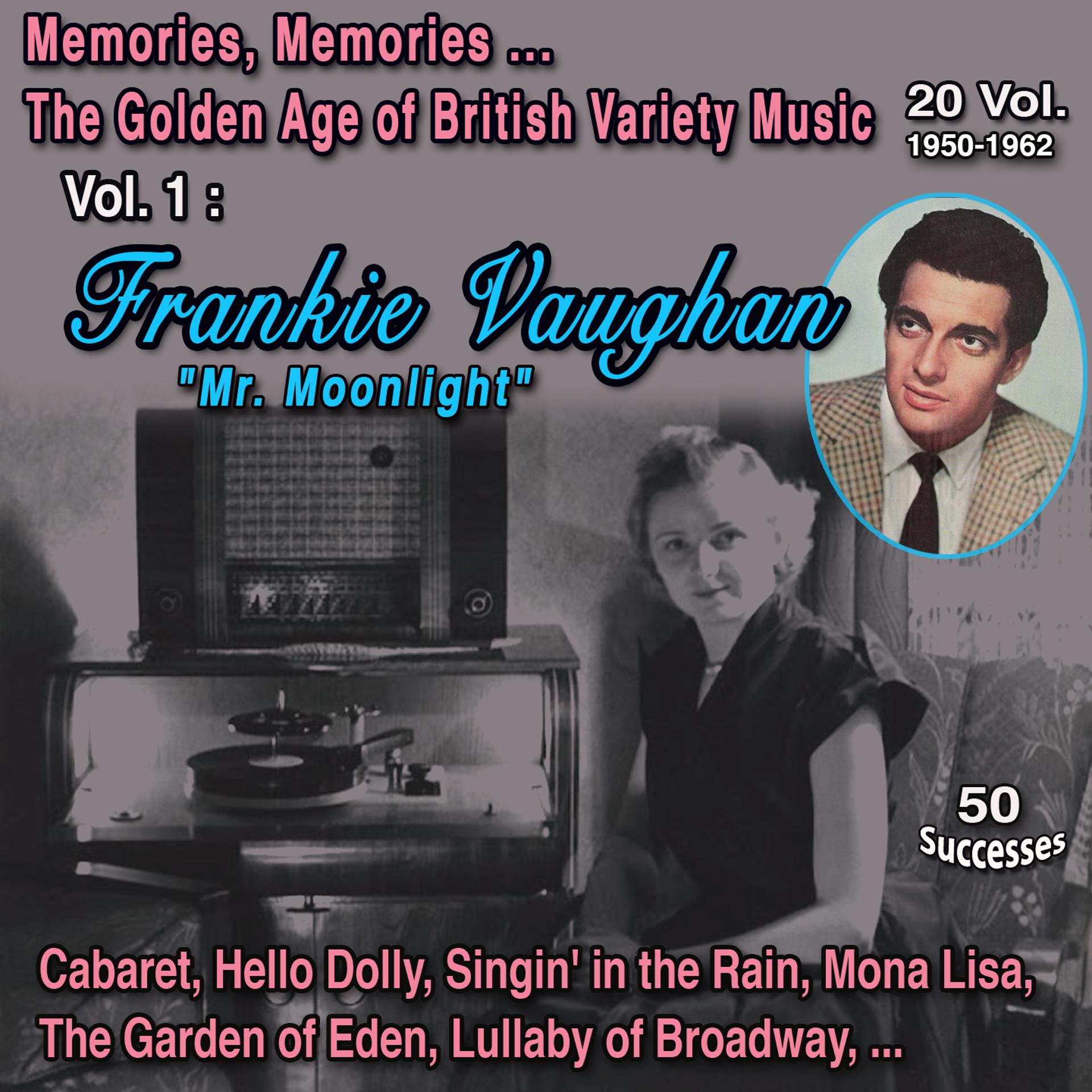 Постер альбома Memories, Memories... The Golden Age of British Variety Music 20 Vol. 1950-1962 Vol. 1 : Frankie Vaughan "Mr. Moonlight"