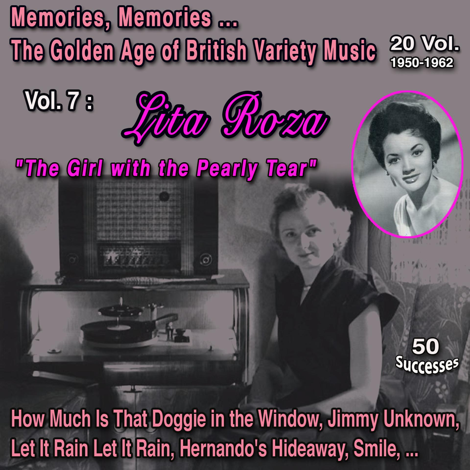 Постер альбома Memories Memories... The Golden Age of British Variety Music 20 Vol. 1950-1962 Vol. 7 : Lita Roza "The Girl with the Pearly Tear"