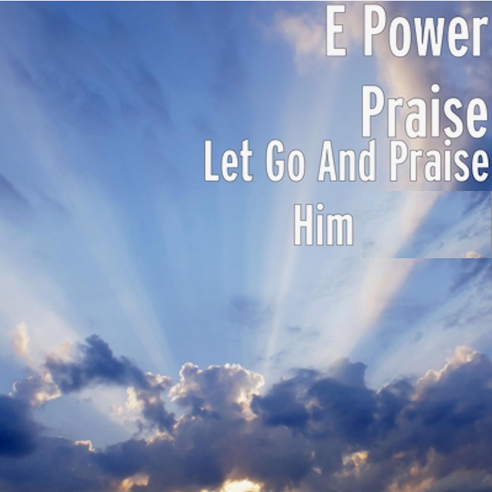 Постер альбома Let Go and Praise Him