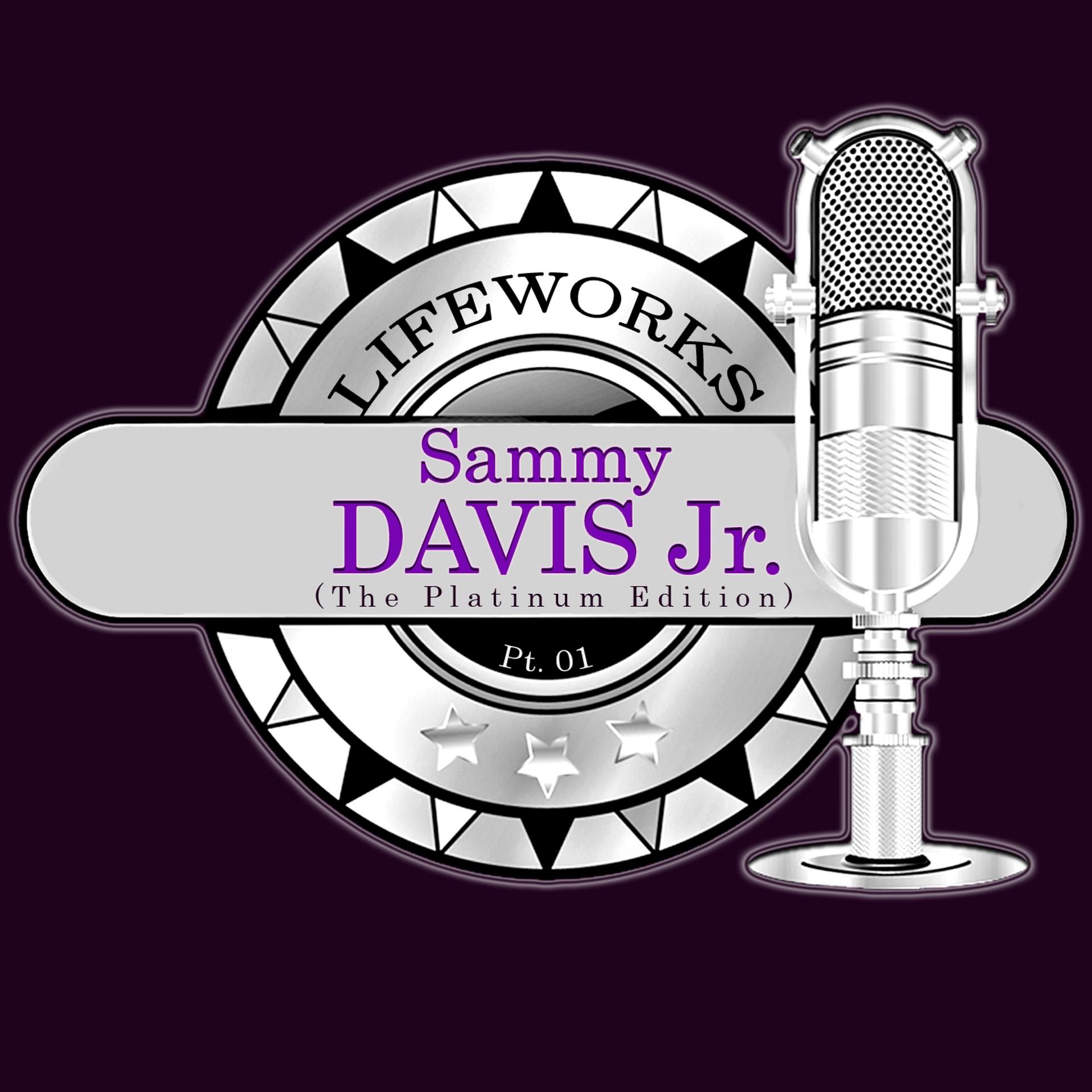 Постер альбома Lifeworks - Sammy Davis Jr. (The Platinum Edition), Pt. 01