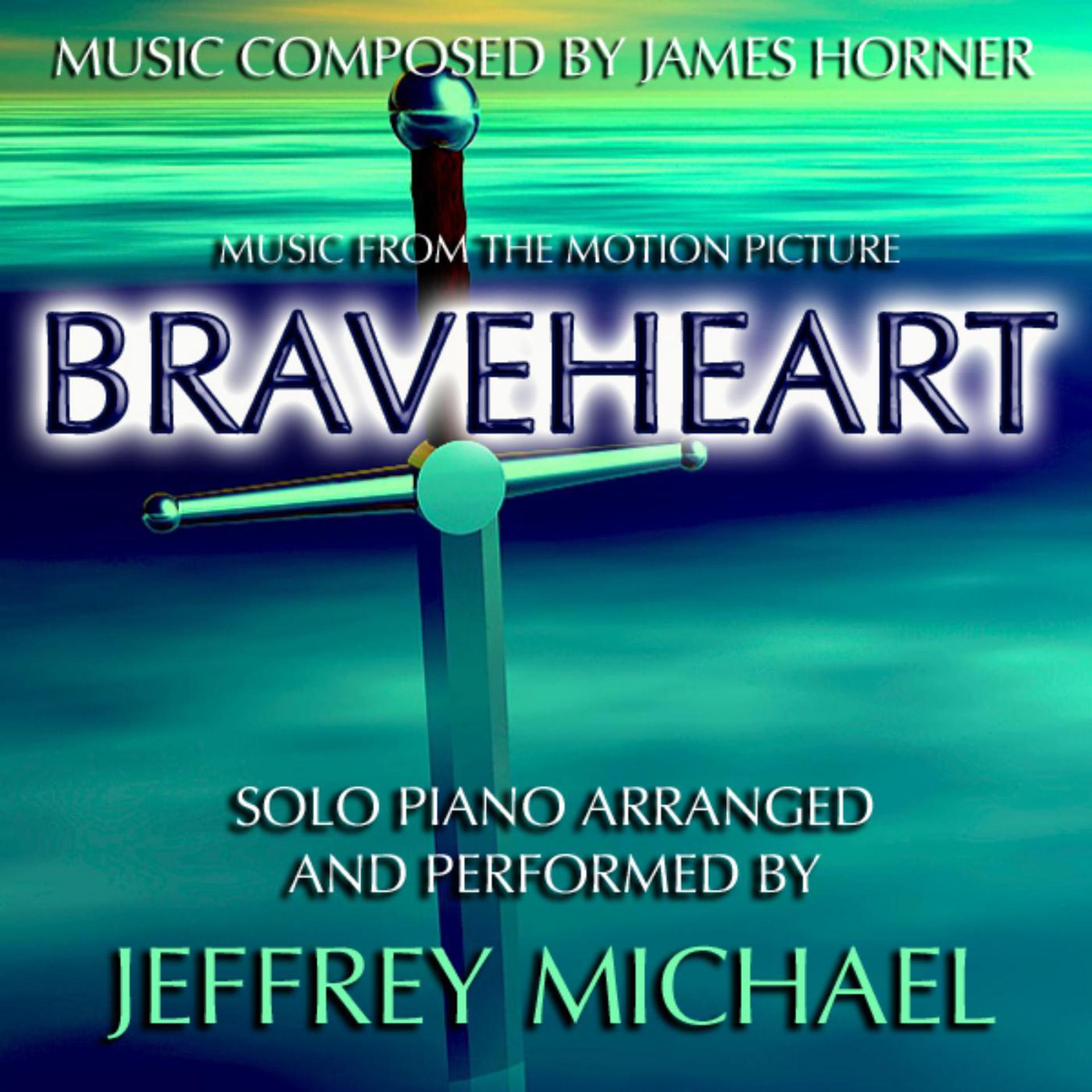 Постер альбома Braveheart (Piano Music from the Motion Picture) Relaxing Piano, Romantic Piano, Classical Piano, Movie Theme