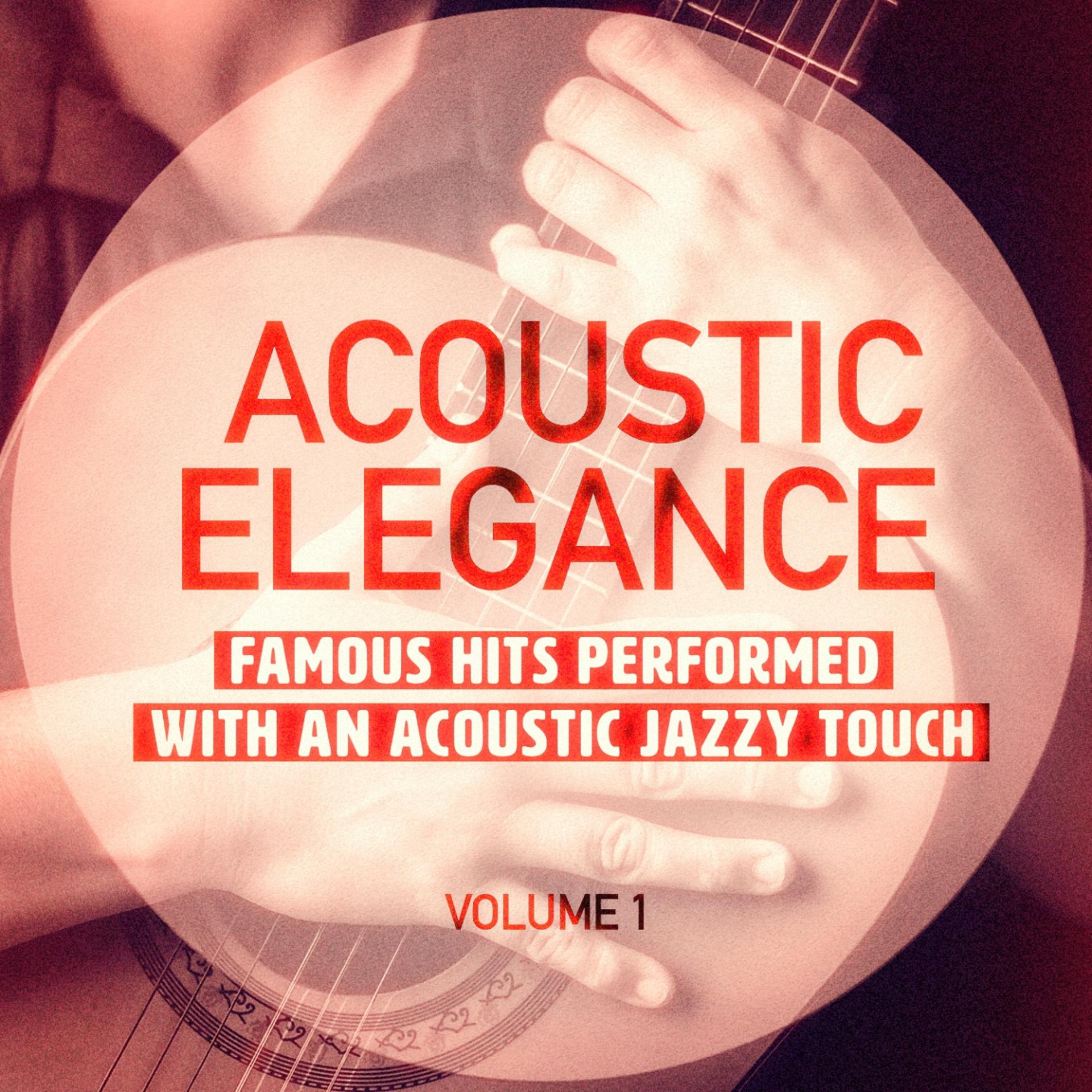 Постер альбома Acoustic Elegance, Vol. 1 (Famous Hits Performed With an Acoustic Jazzy Touch)