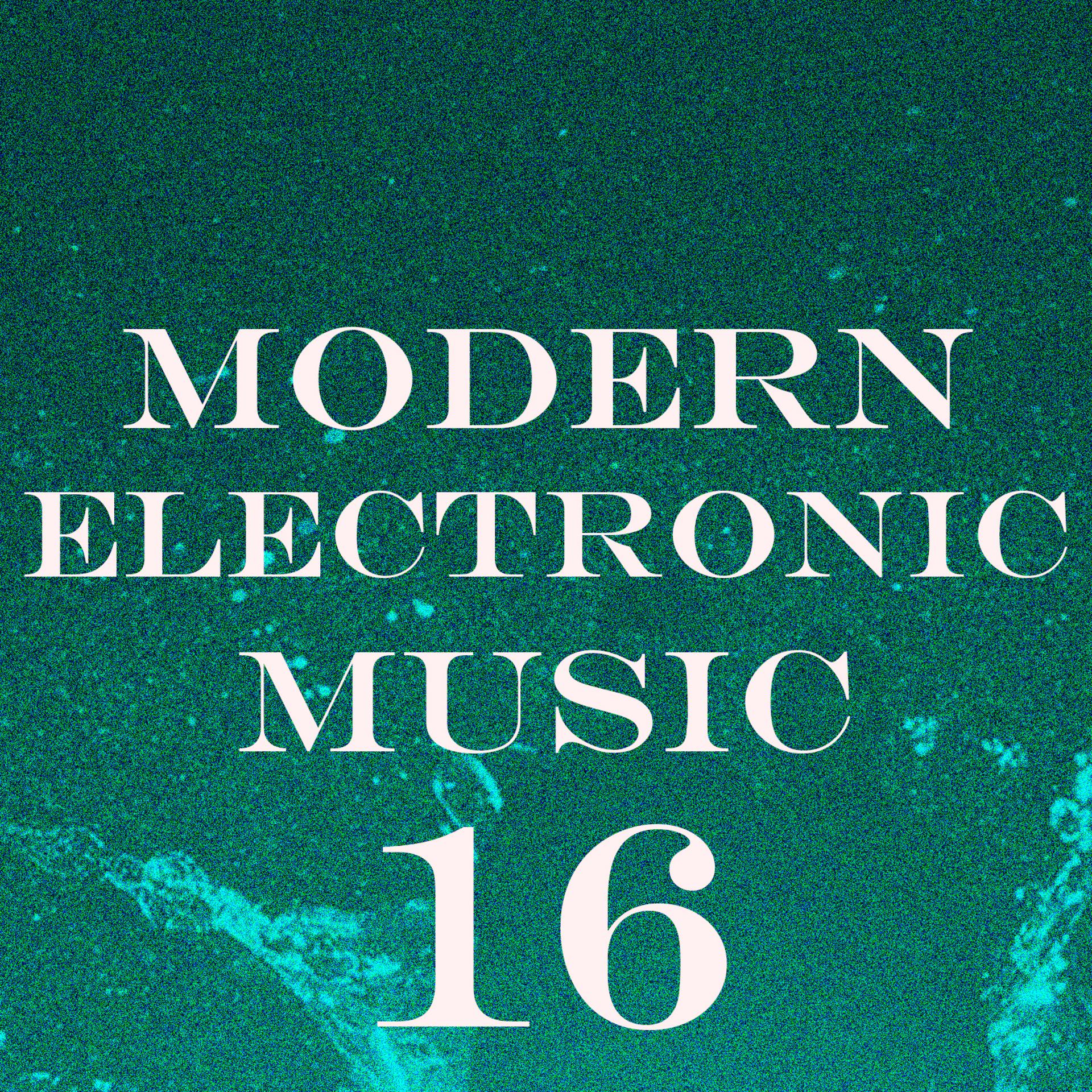 Постер альбома Modern Electronic Music, Vol. 16