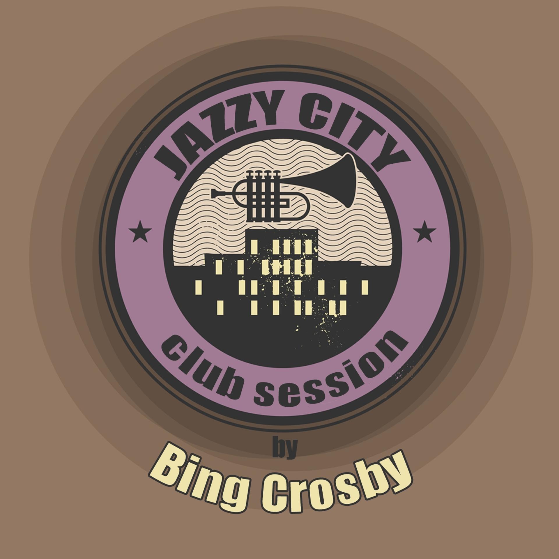Постер альбома Jazzy City - Club Session by Bing Crosby